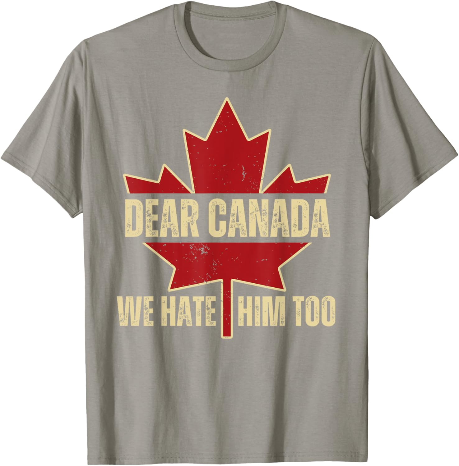 Dear Canada We Hate Him Too T-Shirt