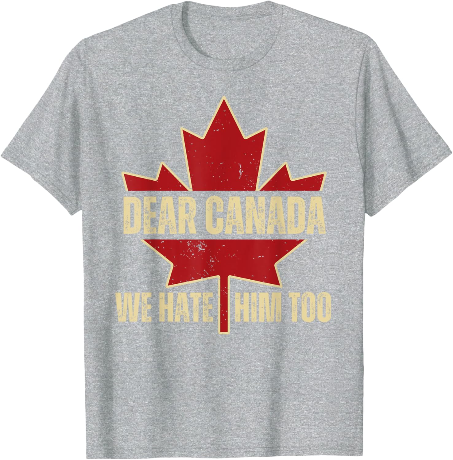 Dear Canada We Hate Him Too T-Shirt