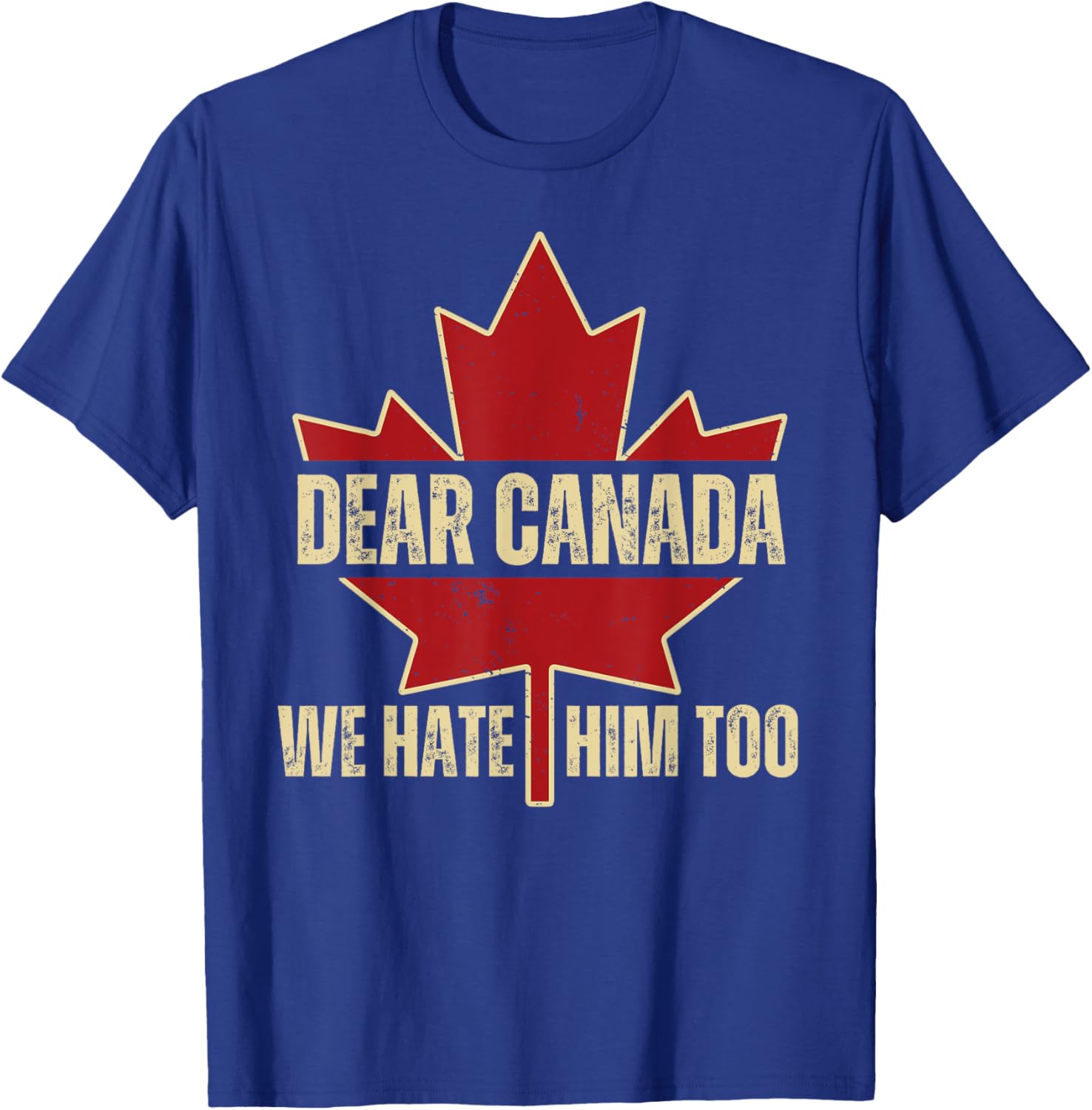 Dear Canada We Hate Him Too T-Shirt