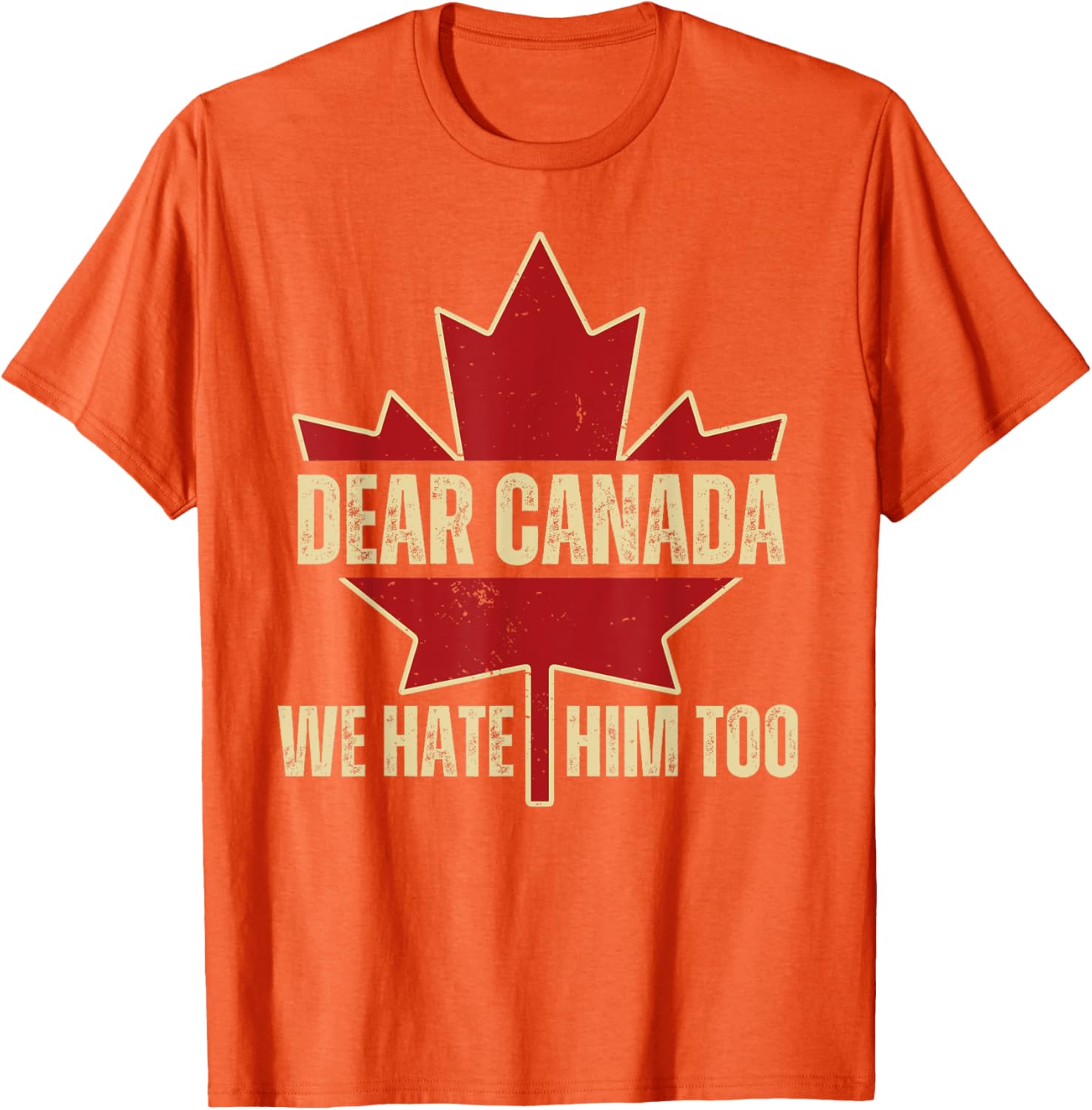 Dear Canada We Hate Him Too T-Shirt