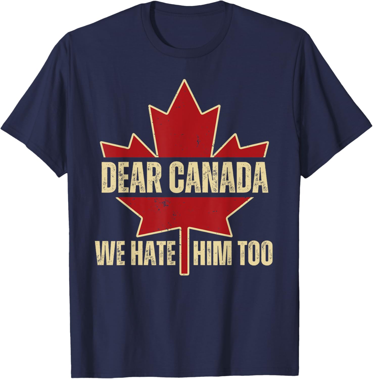 Dear Canada We Hate Him Too T-Shirt