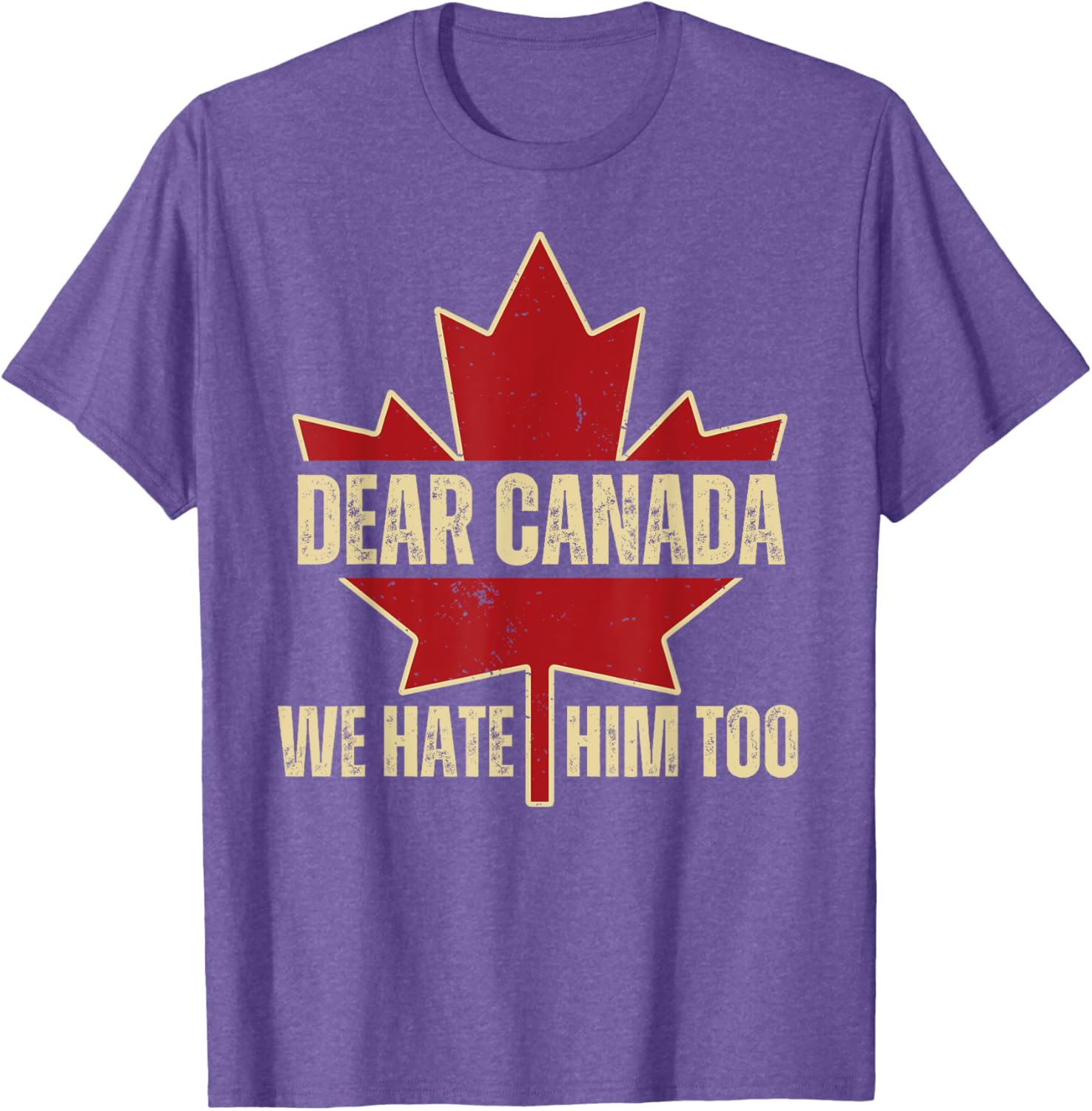 Dear Canada We Hate Him Too T-Shirt