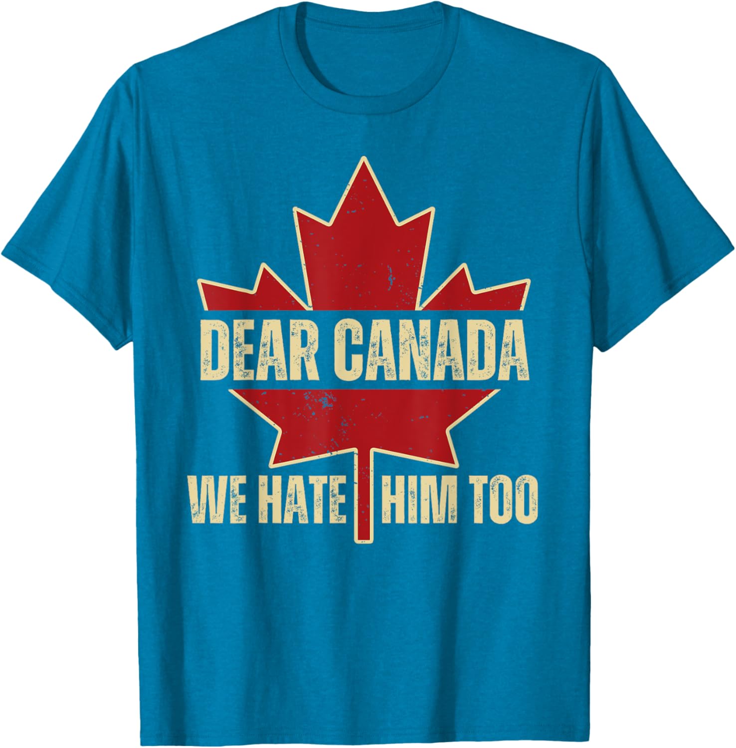 Dear Canada We Hate Him Too T-Shirt