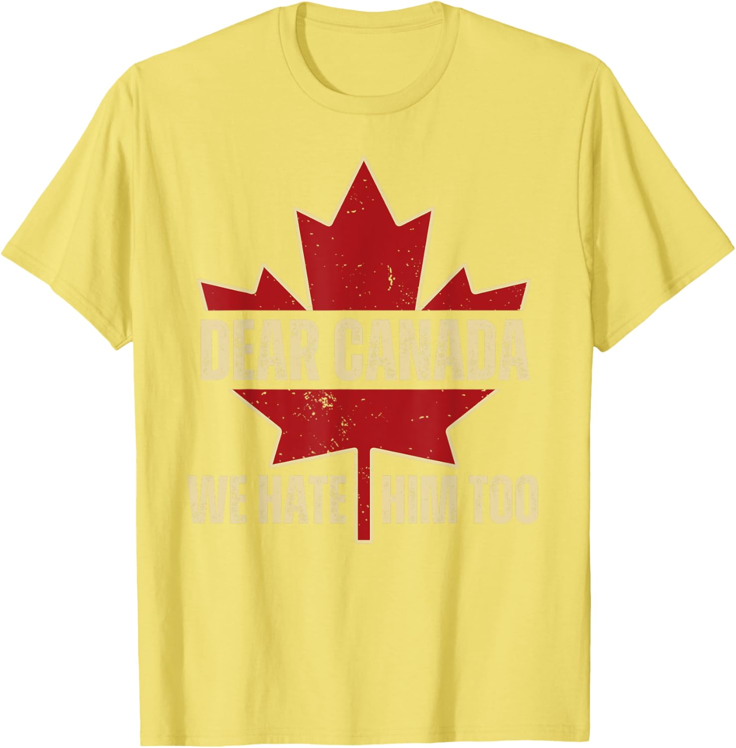 Dear Canada We Hate Him Too T-Shirt
