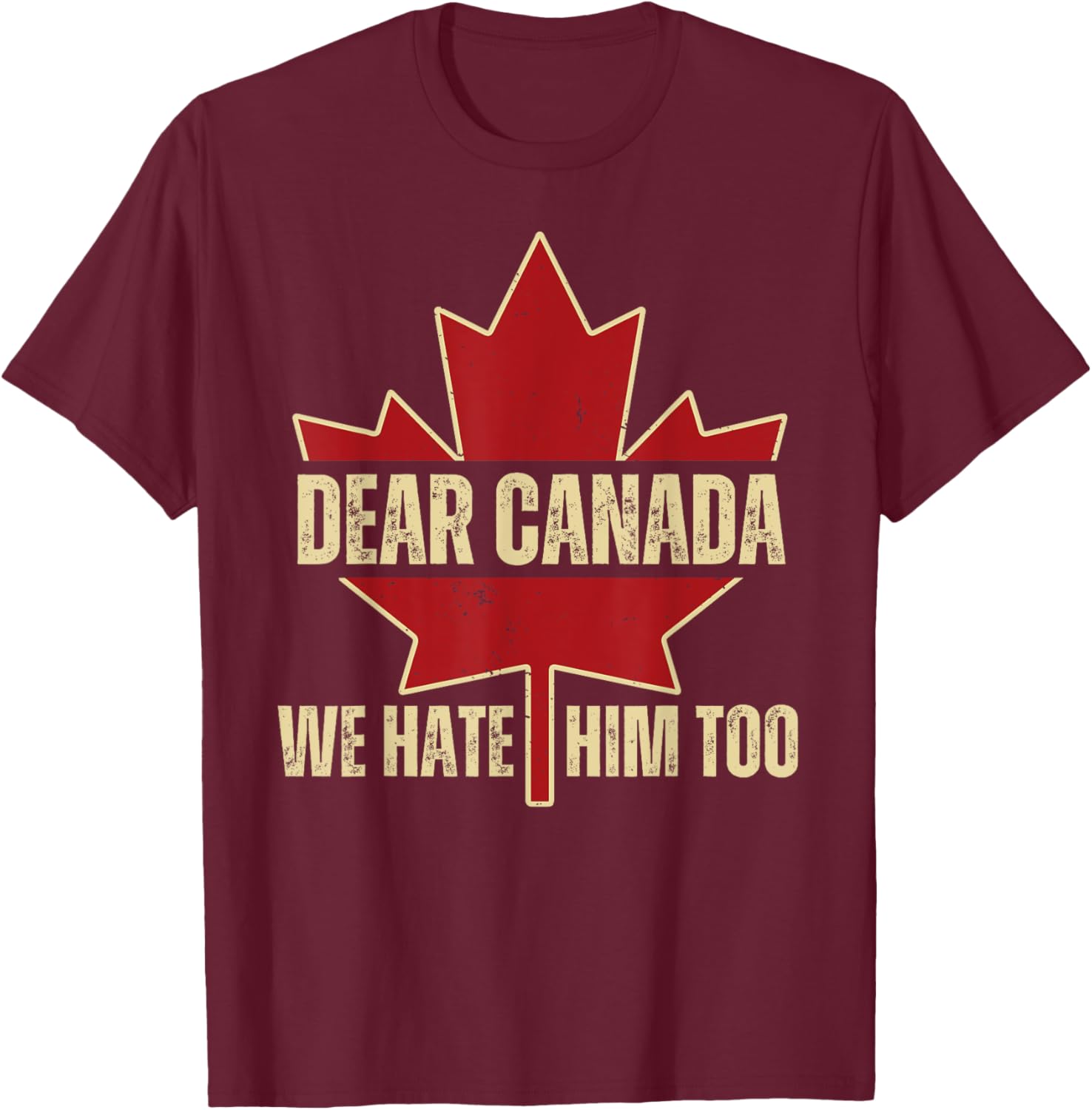 Dear Canada We Hate Him Too T-Shirt