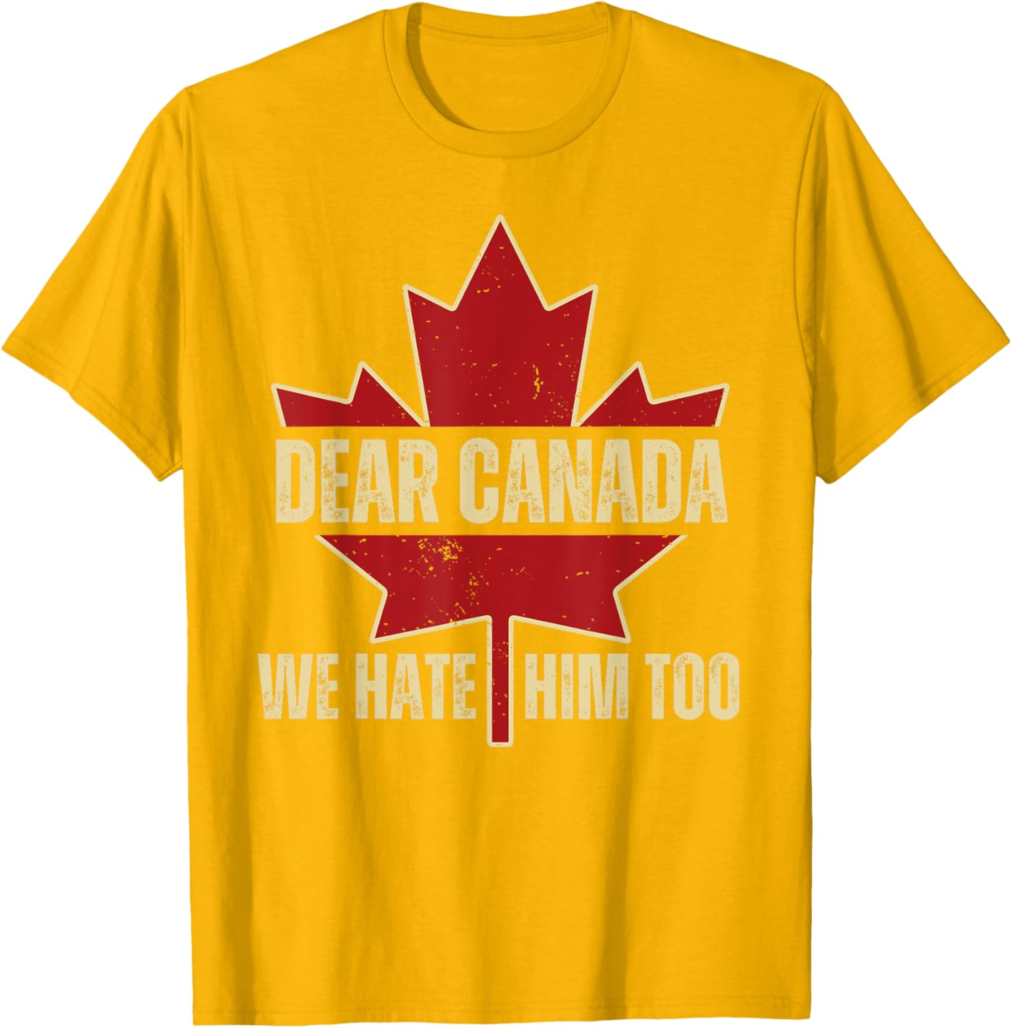 Dear Canada We Hate Him Too T-Shirt
