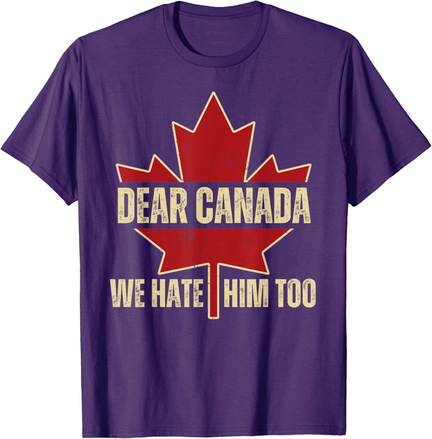 Dear Canada We Hate Him Too T-Shirt