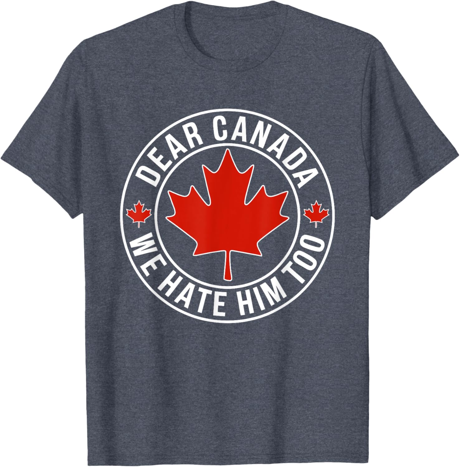 Dear Canada We Hate Him Too T-Shirt