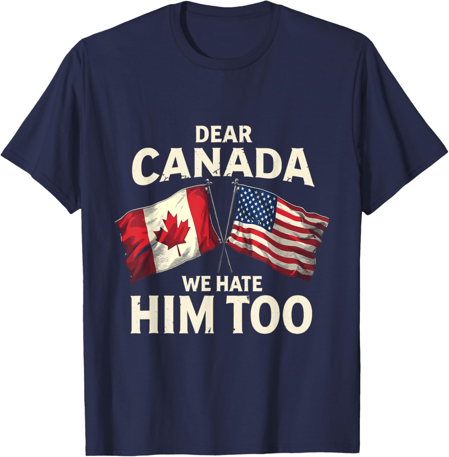 Dear Canada We Hate Him Too T-Shirt