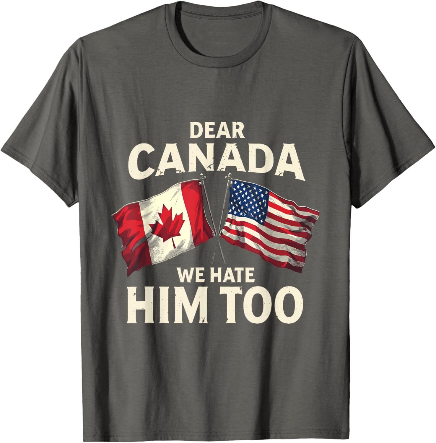 Dear Canada We Hate Him Too T-Shirt