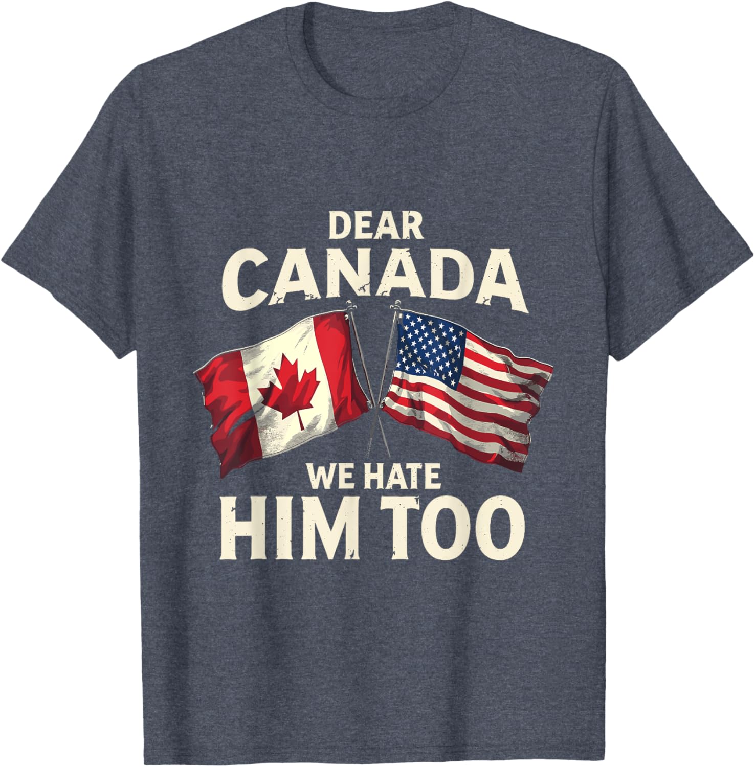 Dear Canada We Hate Him Too T-Shirt