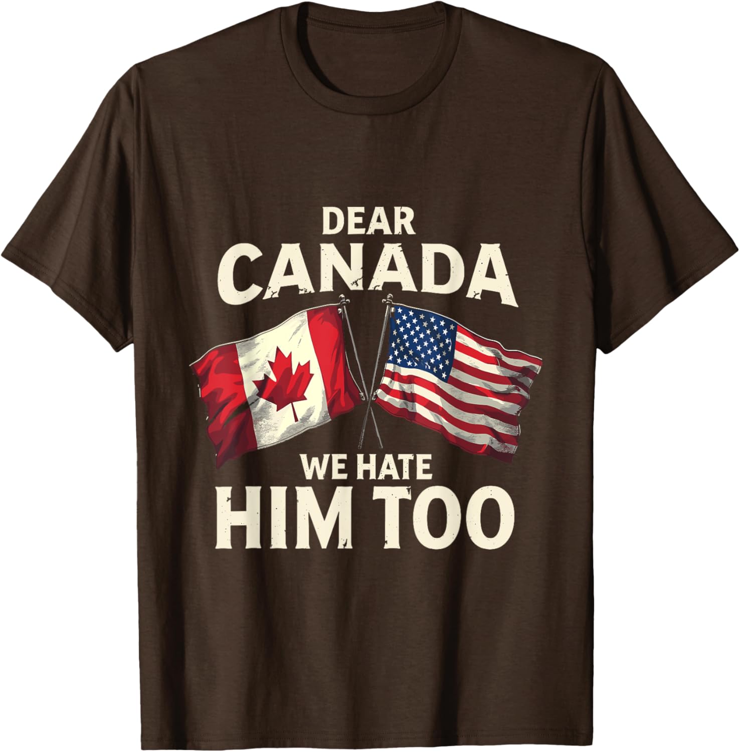 Dear Canada We Hate Him Too T-Shirt