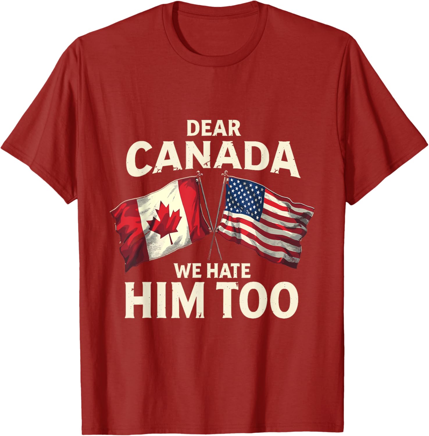 Dear Canada We Hate Him Too T-Shirt