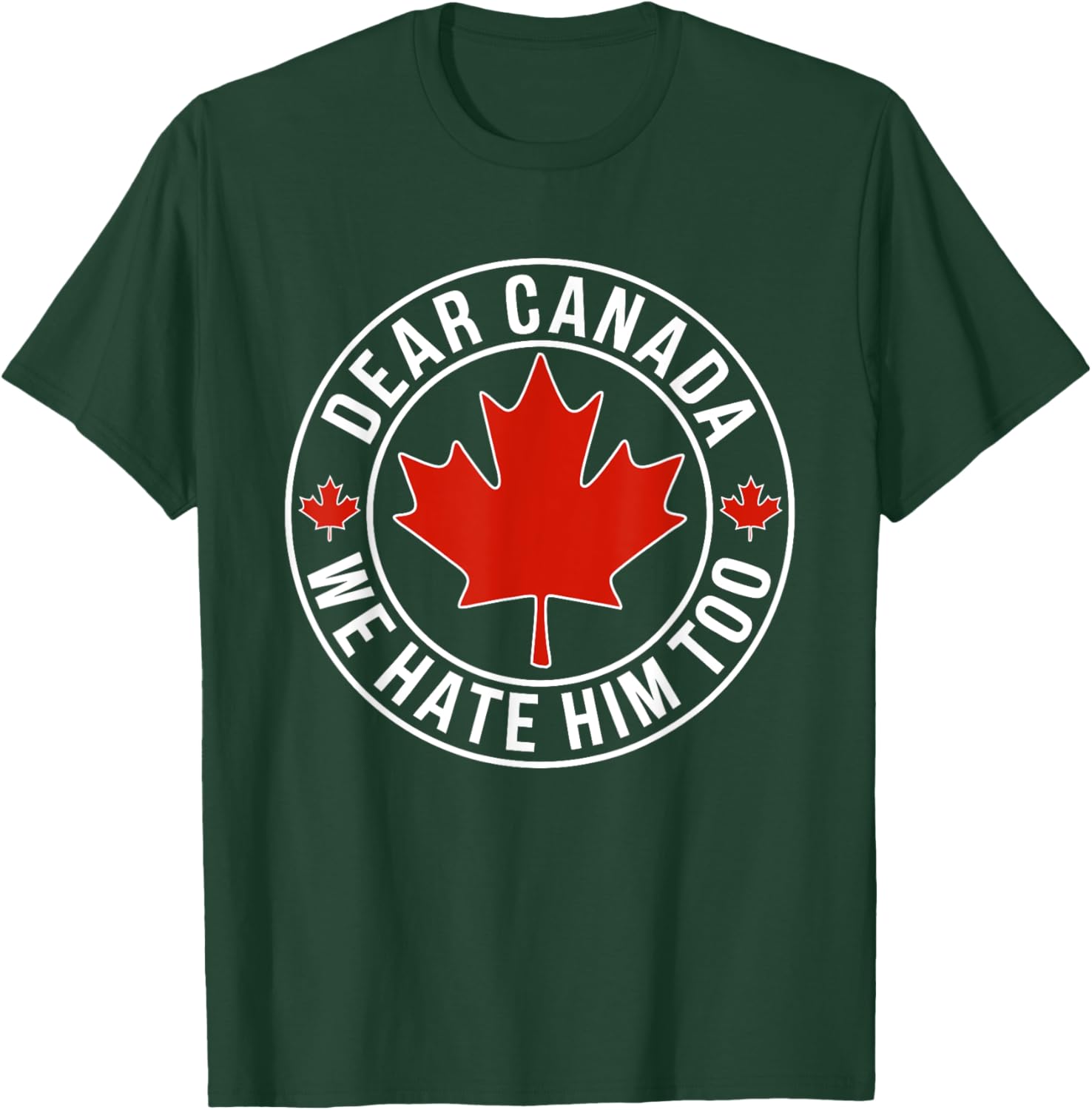 Dear Canada We Hate Him Too T-Shirt
