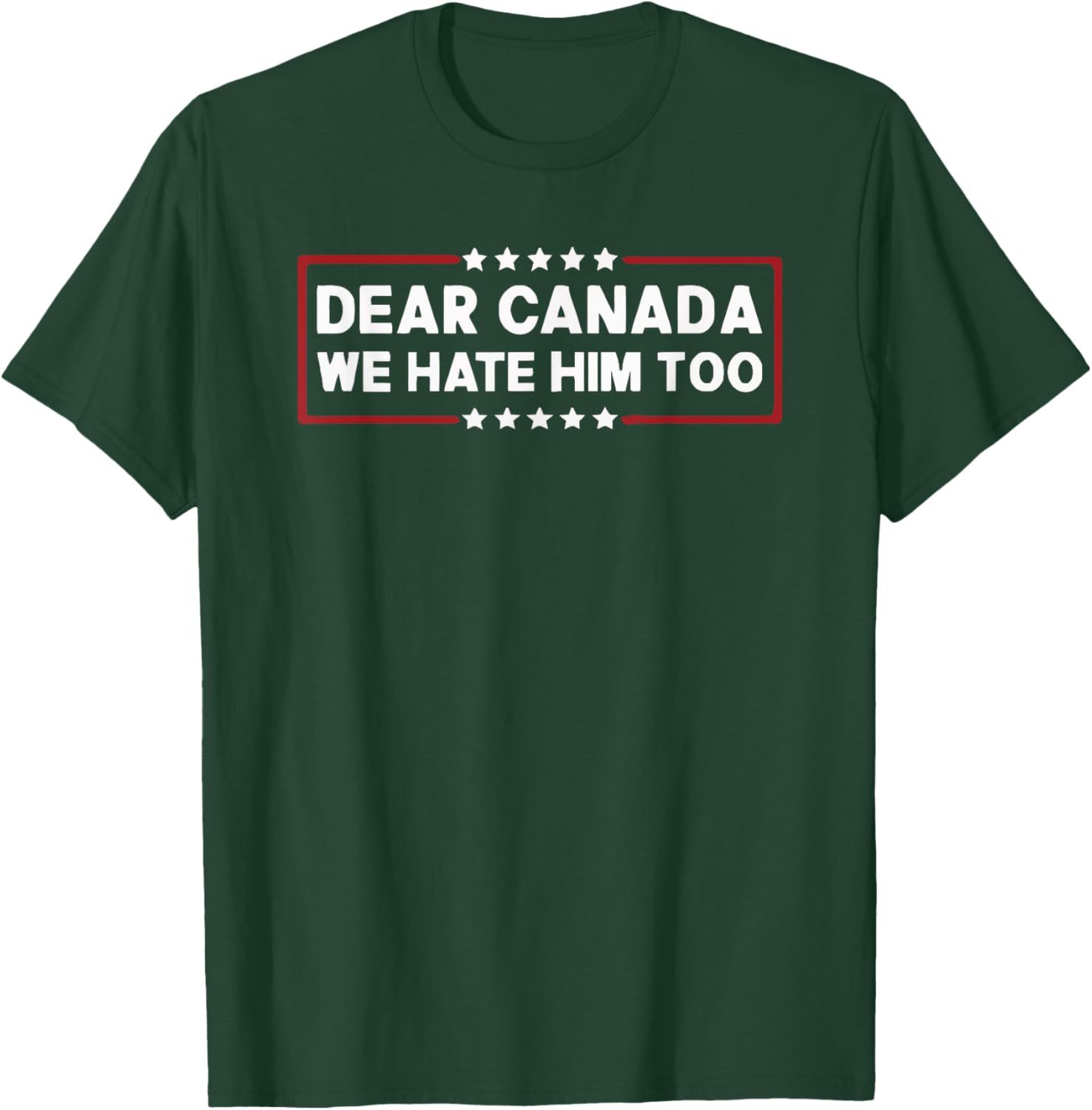 Dear Canada We Hate Him Too T-Shirt
