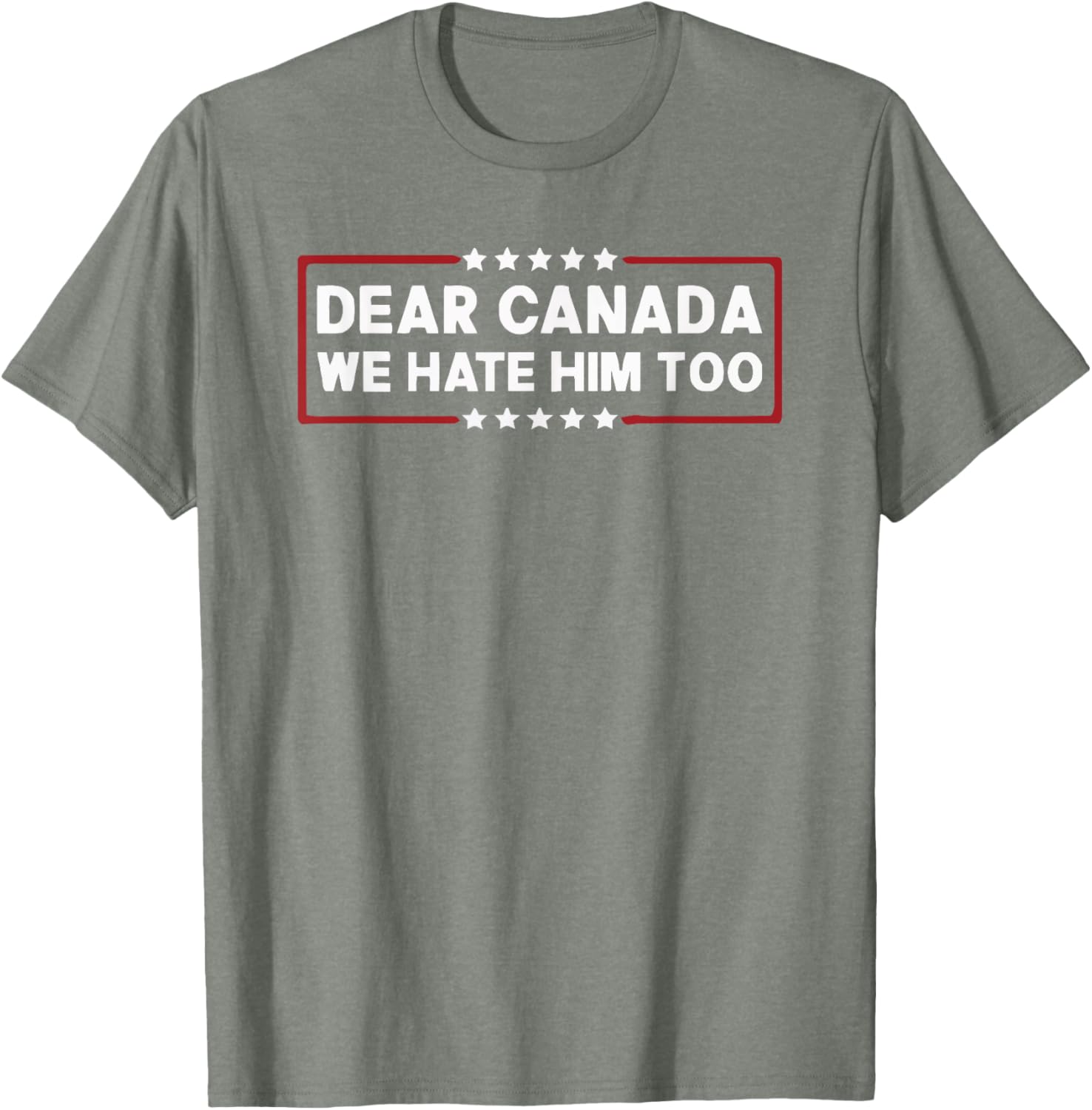 Dear Canada We Hate Him Too T-Shirt