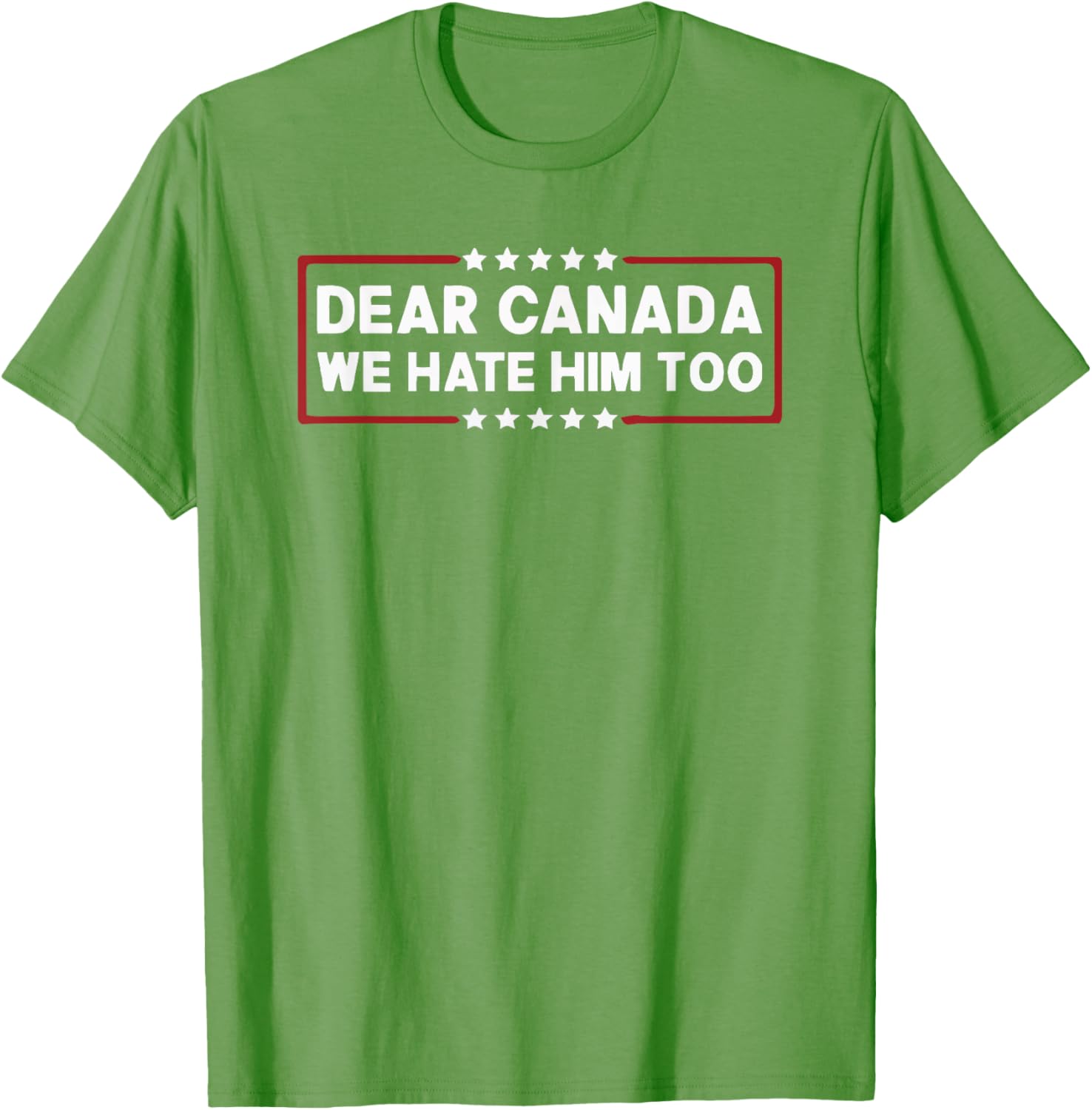 Dear Canada We Hate Him Too T-Shirt