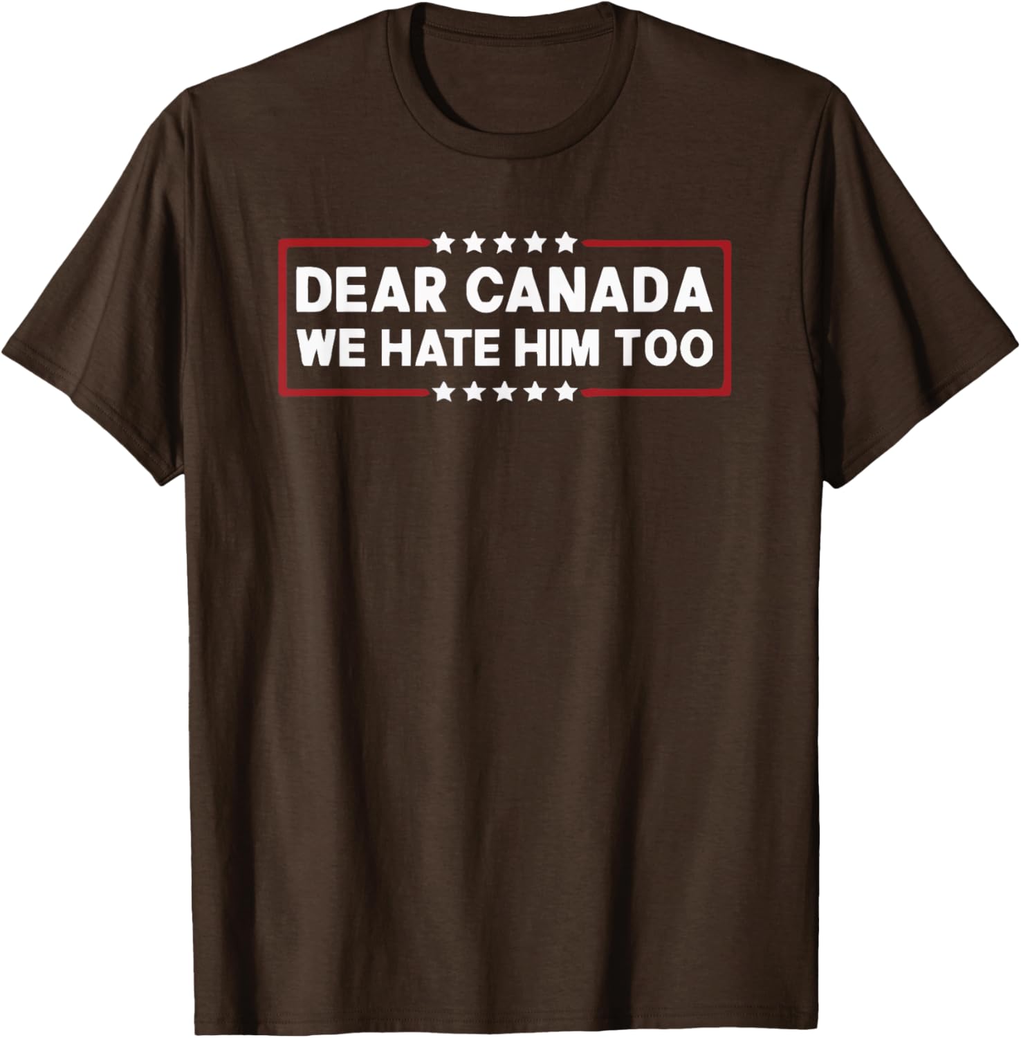 Dear Canada We Hate Him Too T-Shirt