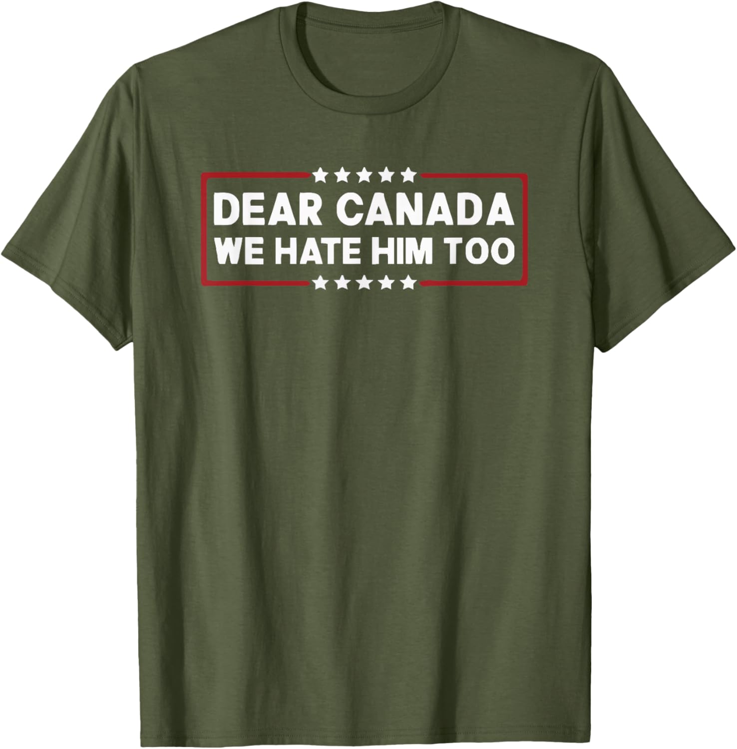 Dear Canada We Hate Him Too T-Shirt