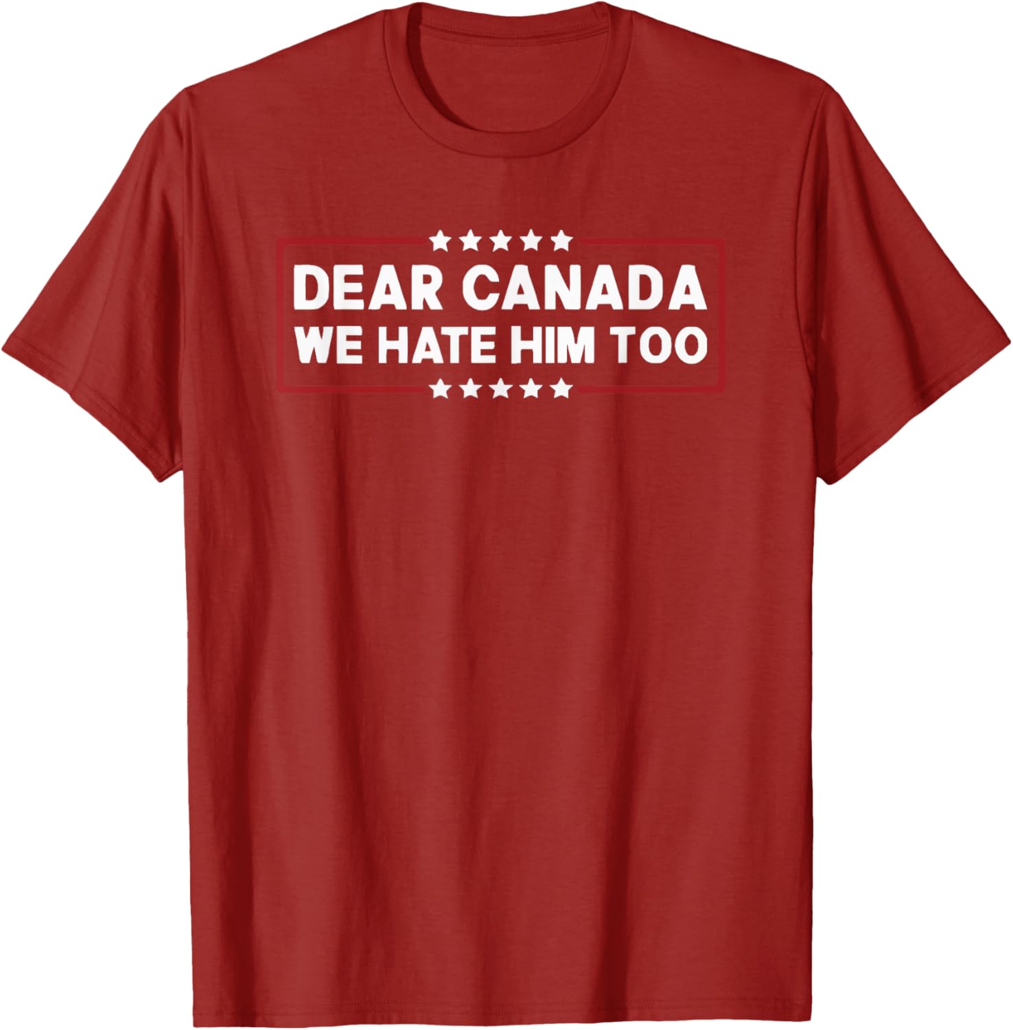 Dear Canada We Hate Him Too T-Shirt