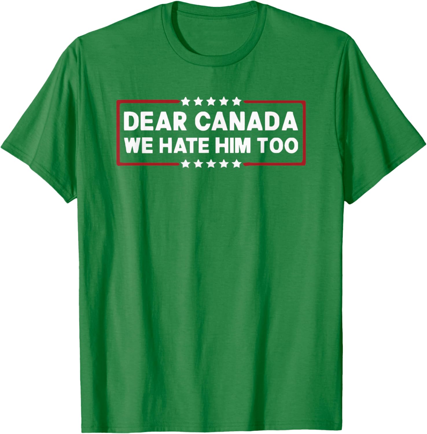Dear Canada We Hate Him Too T-Shirt