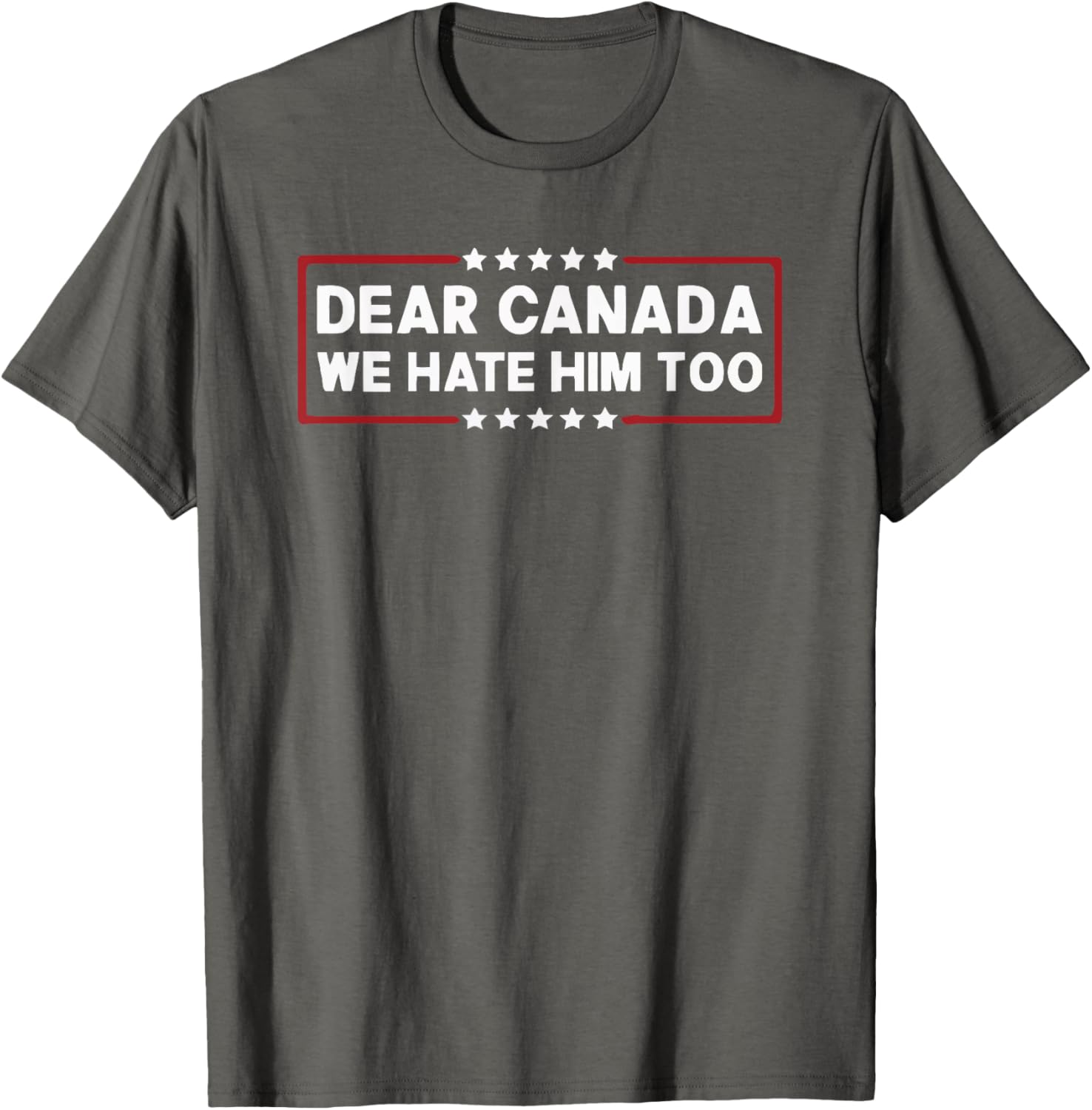 Dear Canada We Hate Him Too T-Shirt