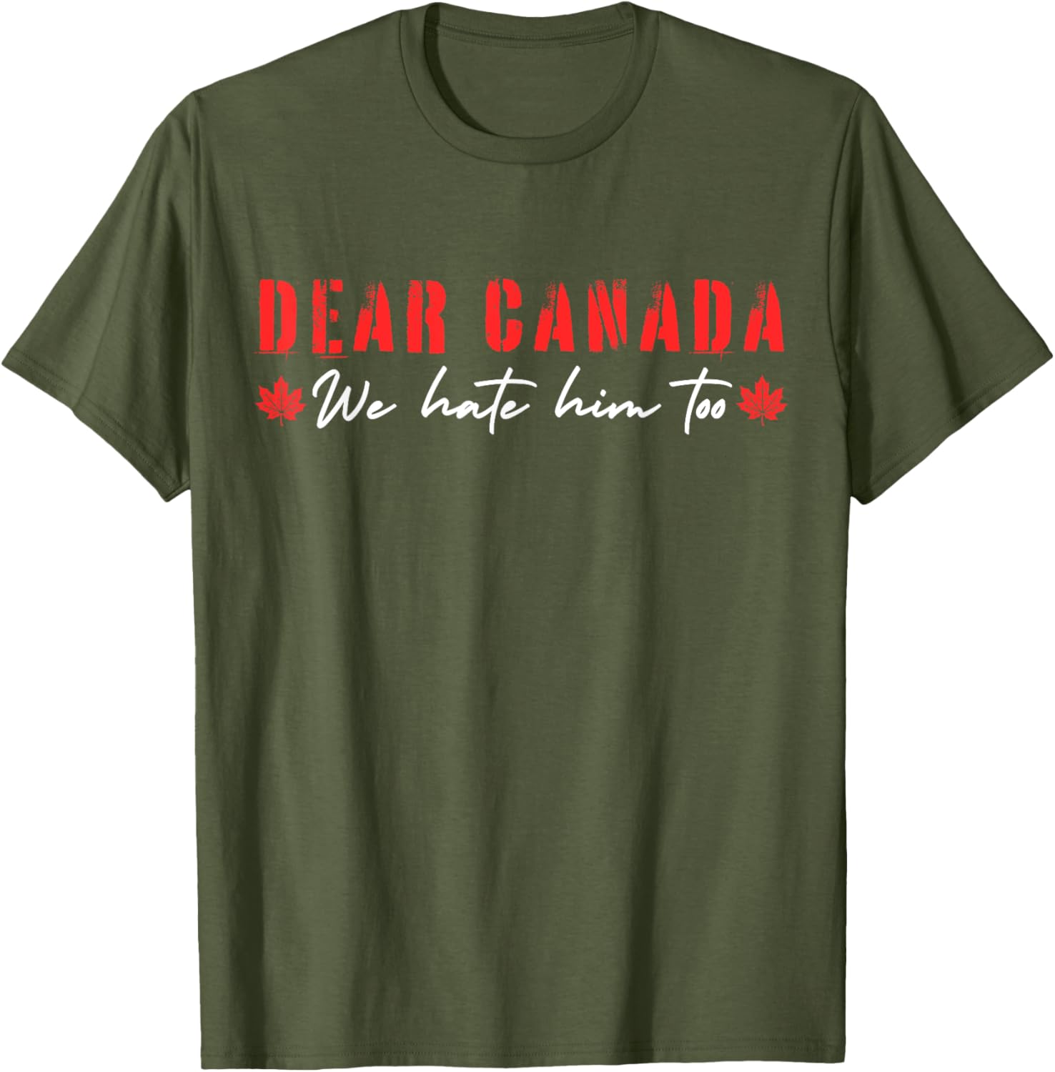 Dear Canada We Hate Him Too T-Shirt