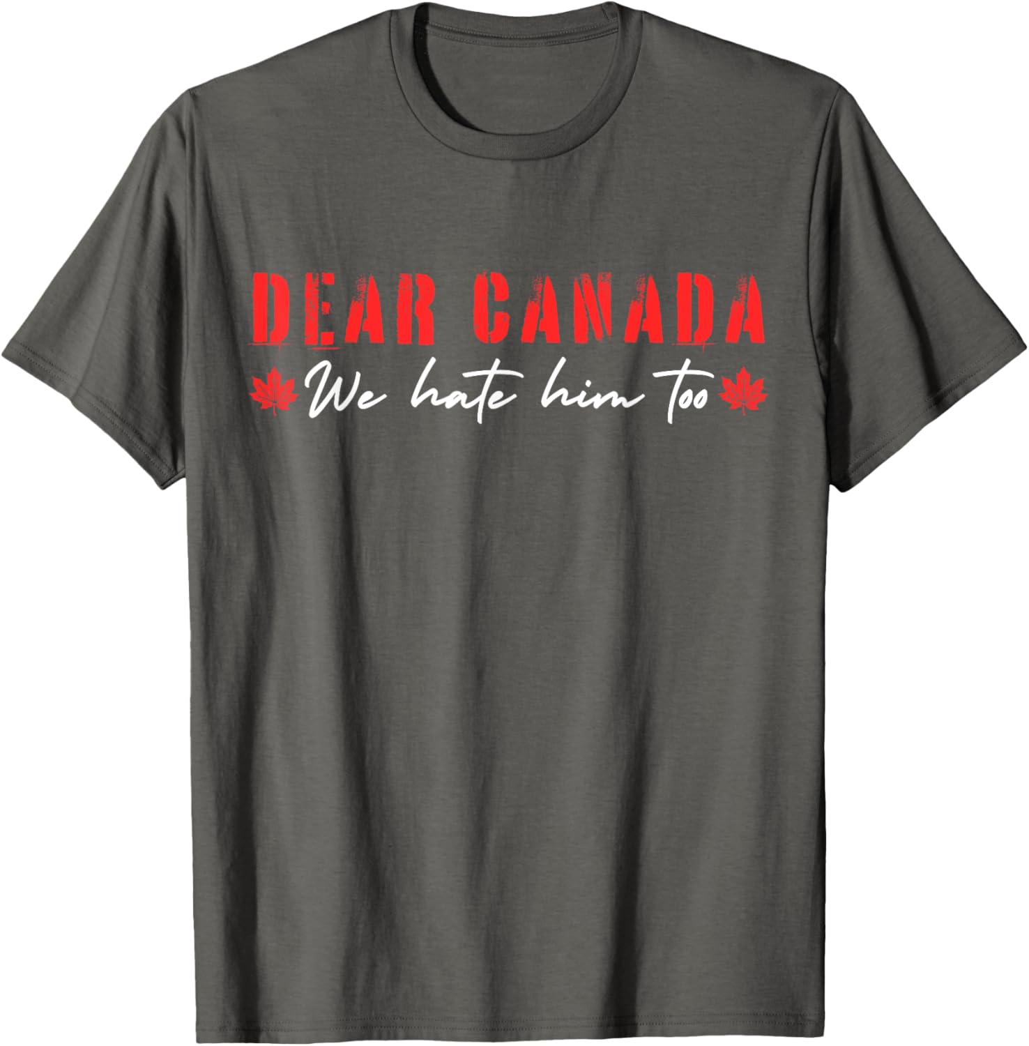 Dear Canada We Hate Him Too T-Shirt
