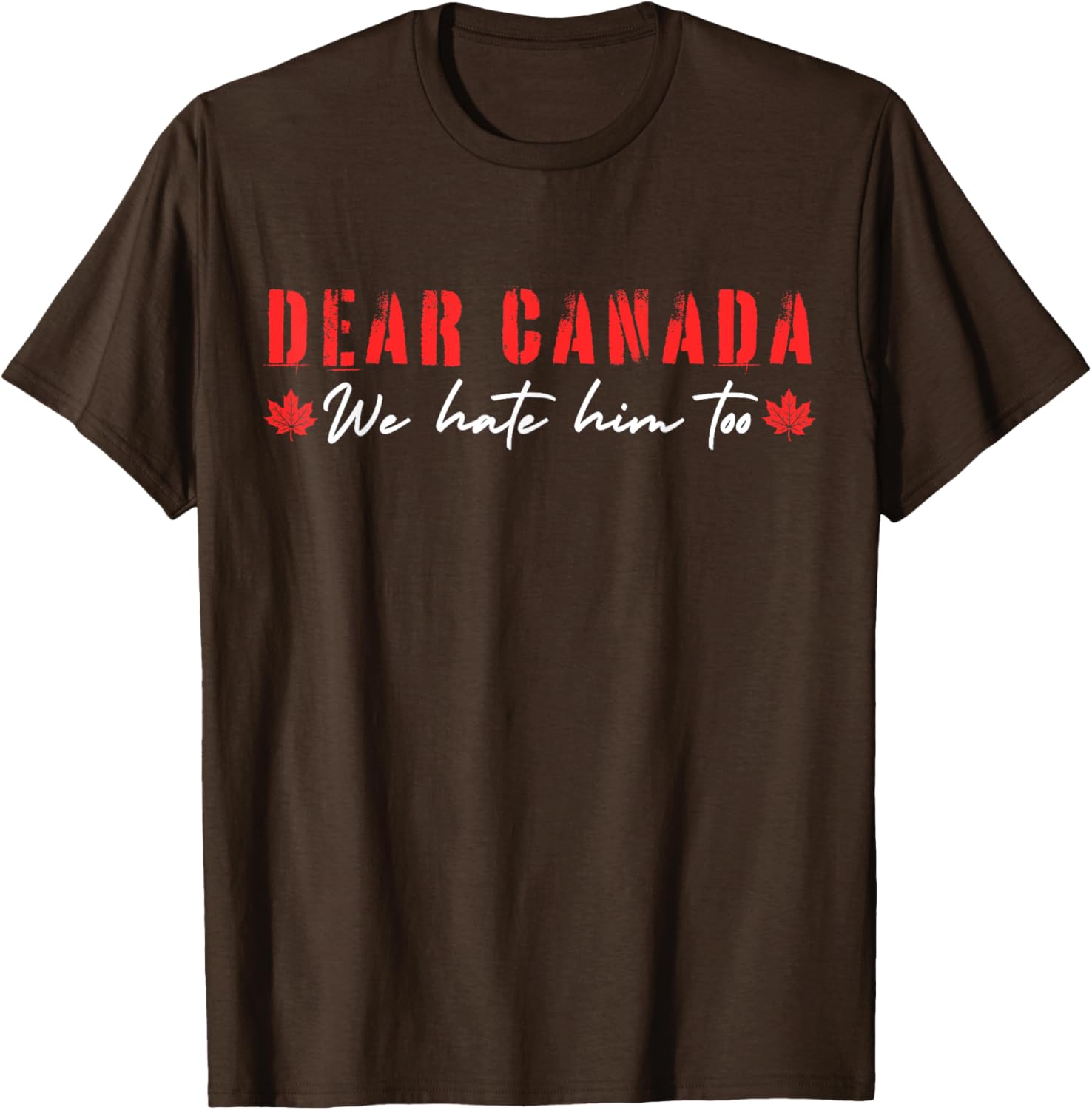 Dear Canada We Hate Him Too T-Shirt