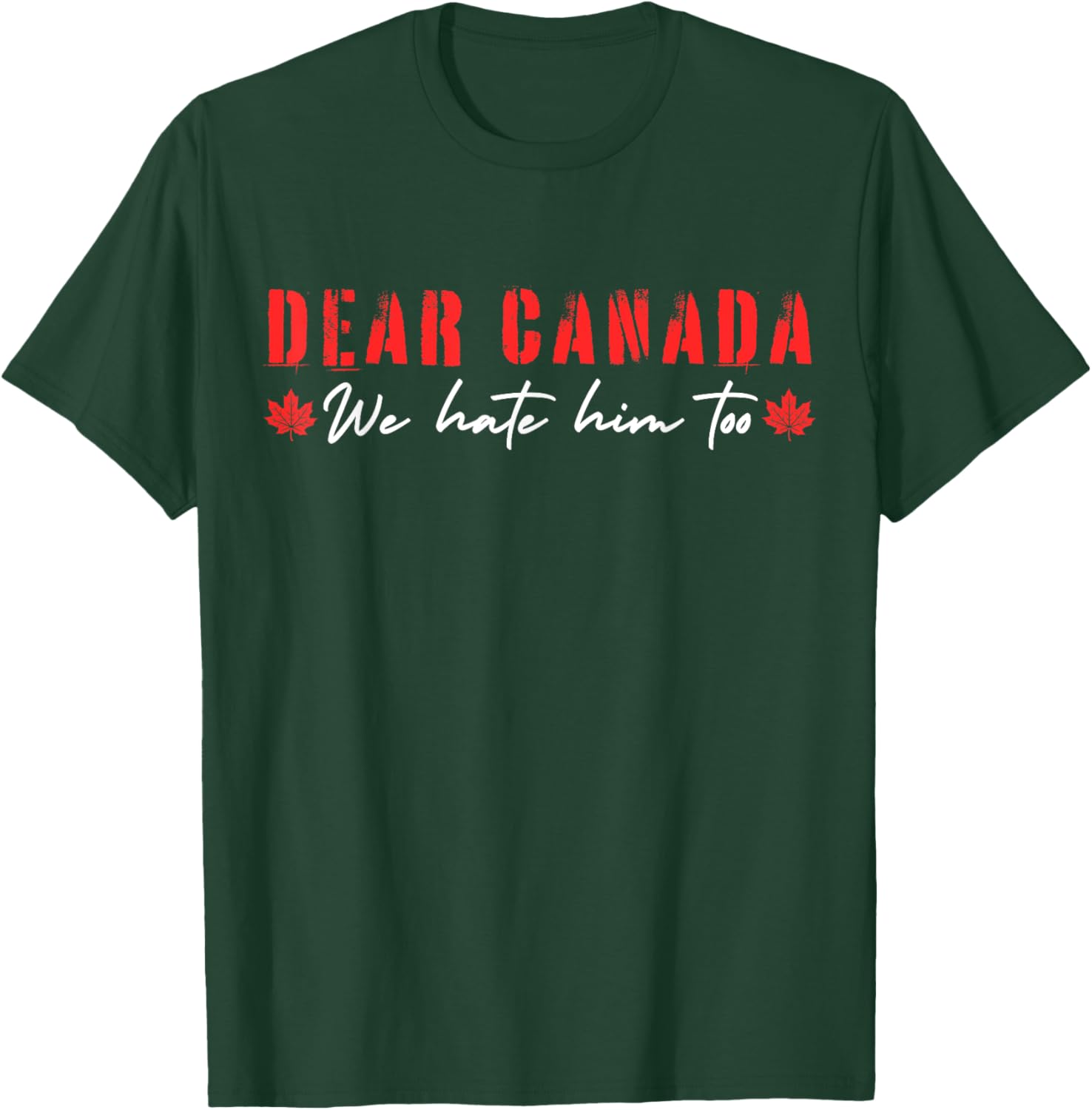 Dear Canada We Hate Him Too T-Shirt