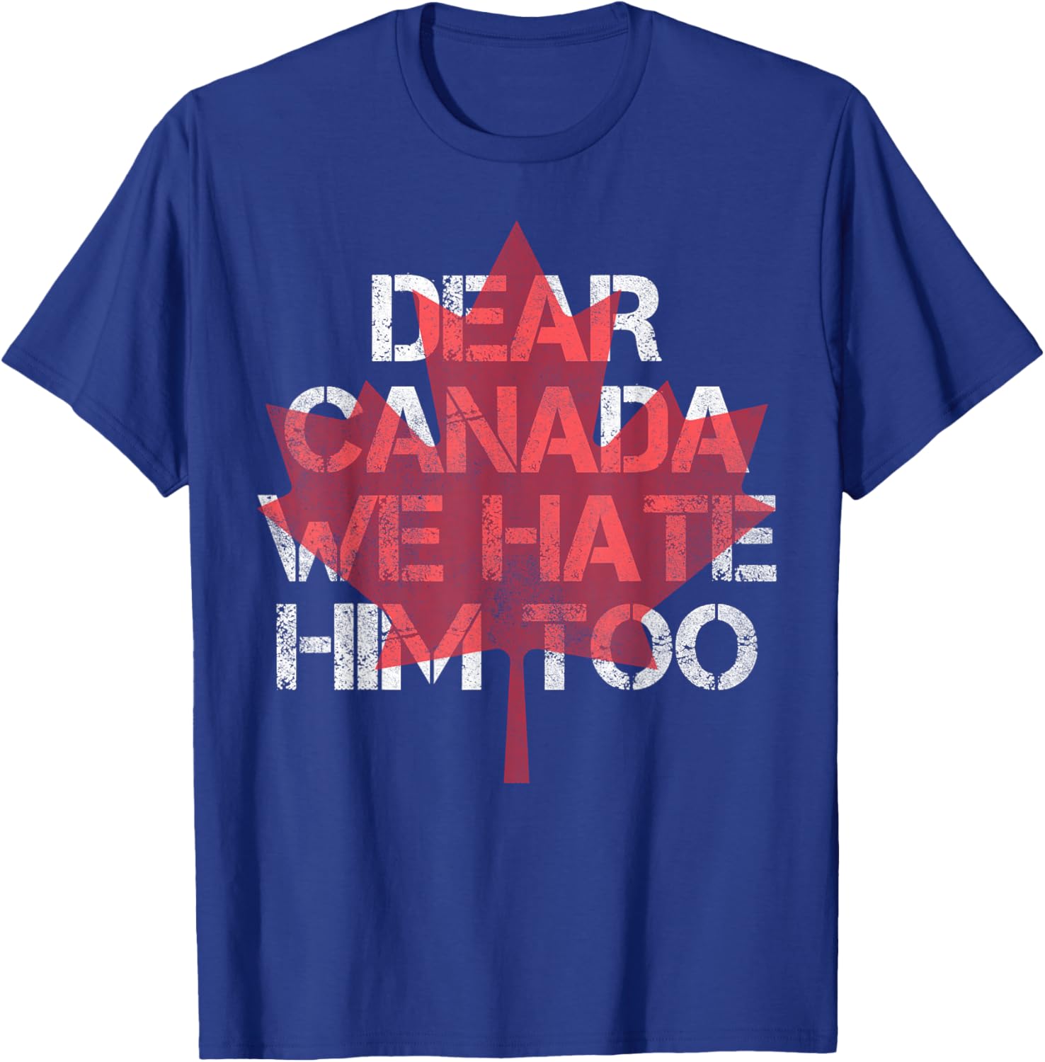 Dear Canada We Hate Him Too T-Shirt