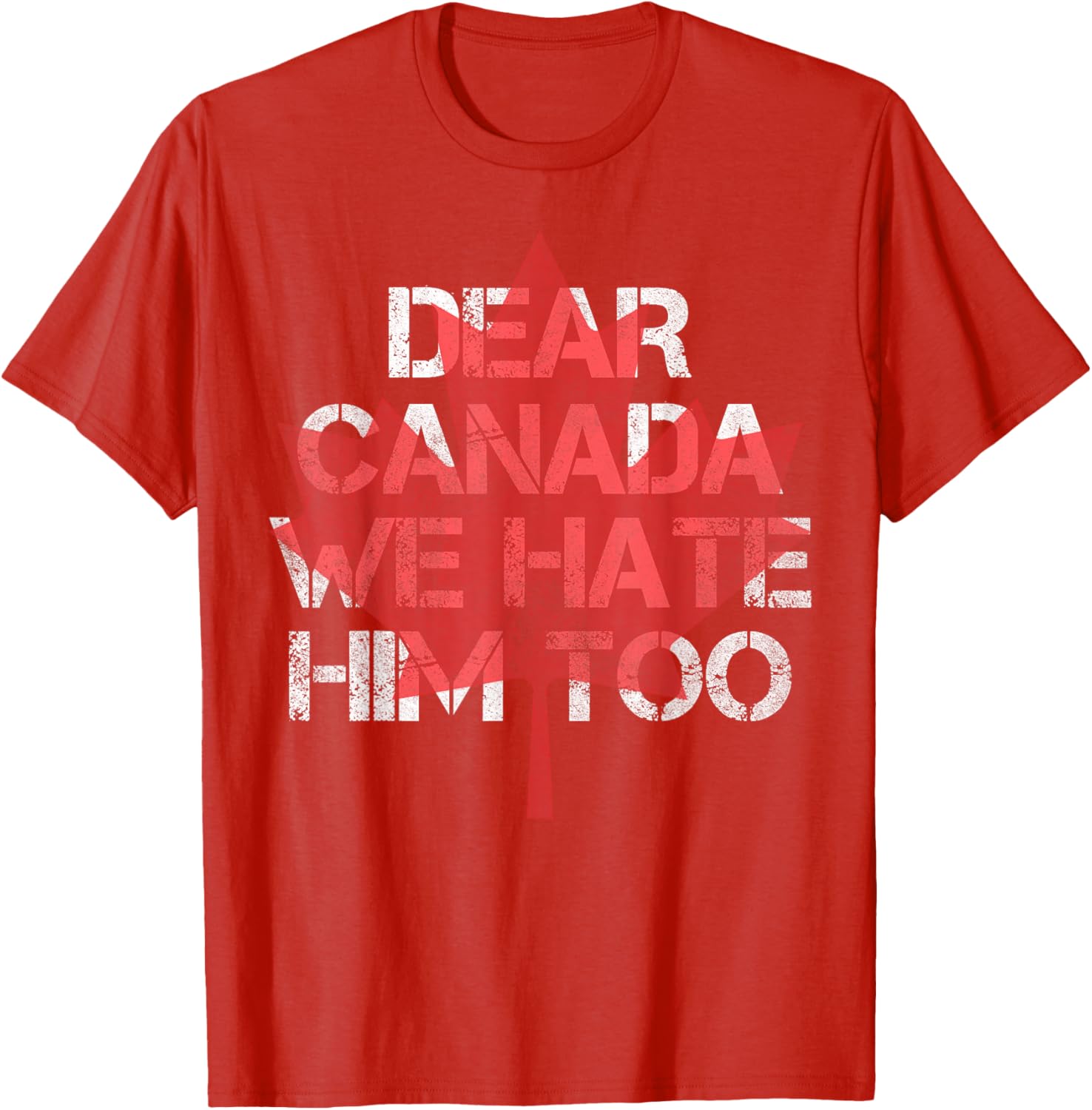Dear Canada We Hate Him Too T-Shirt