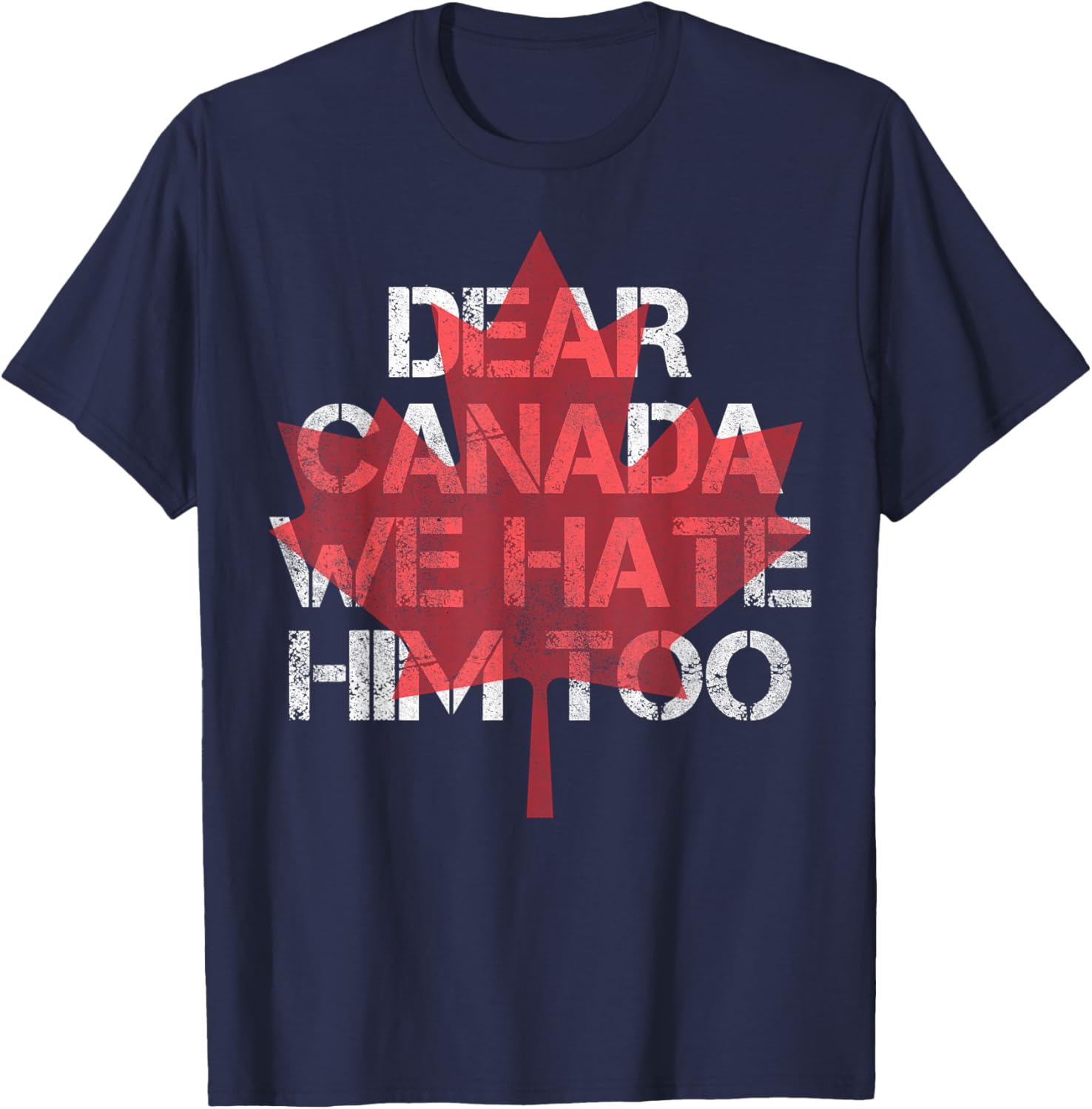 Dear Canada We Hate Him Too T-Shirt