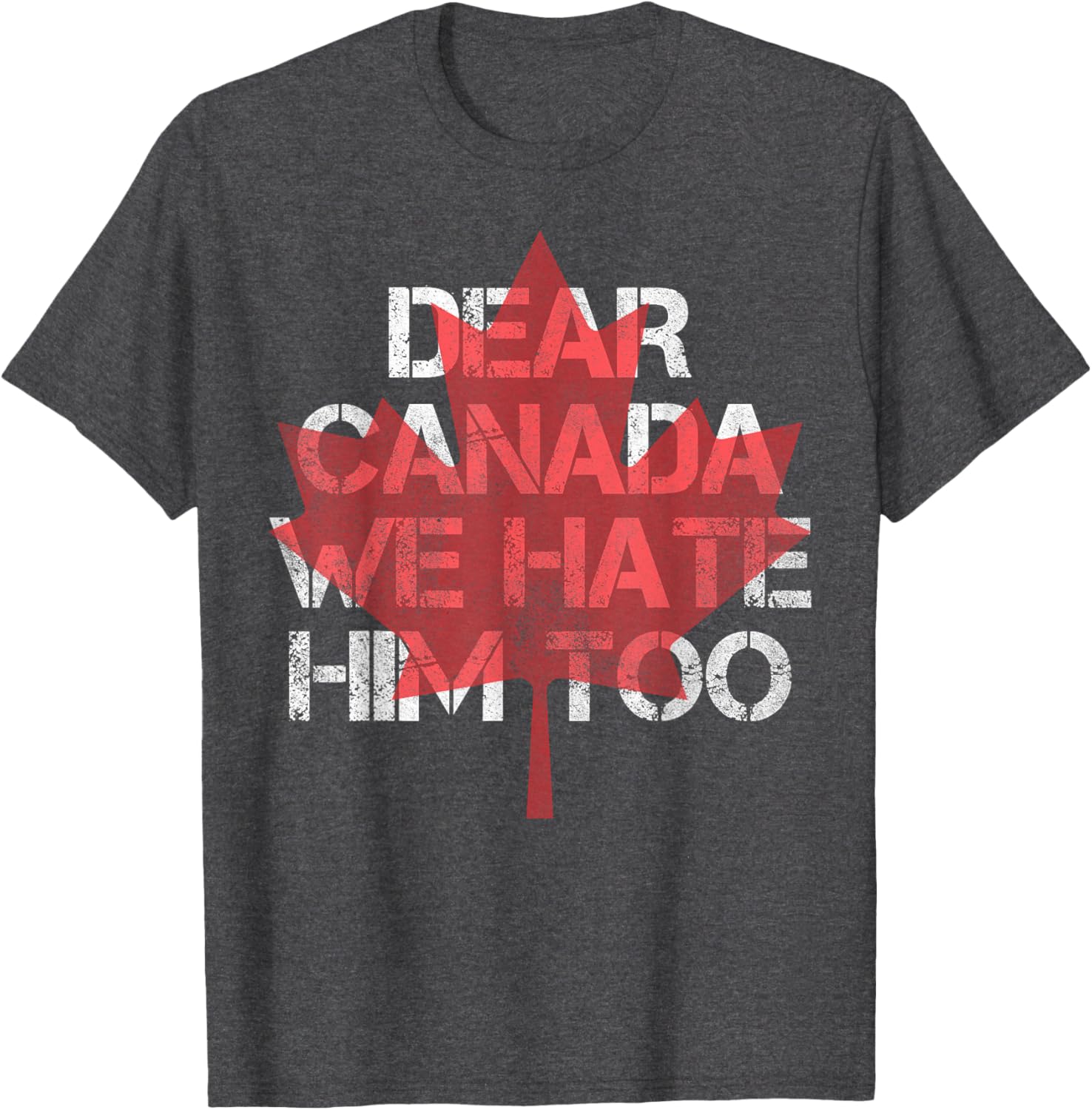 Dear Canada We Hate Him Too T-Shirt