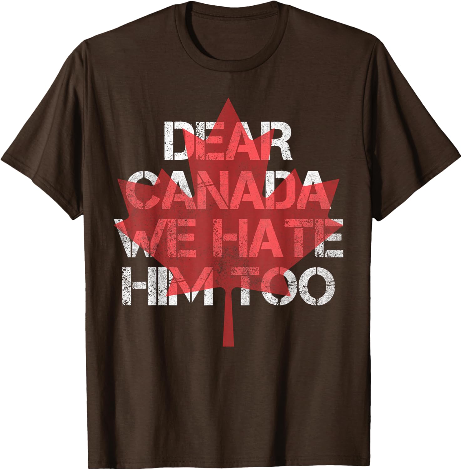 Dear Canada We Hate Him Too T-Shirt