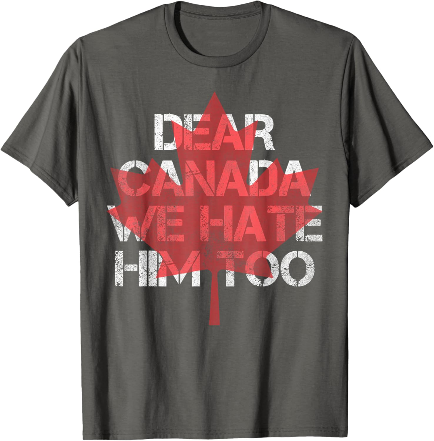 Dear Canada We Hate Him Too T-Shirt