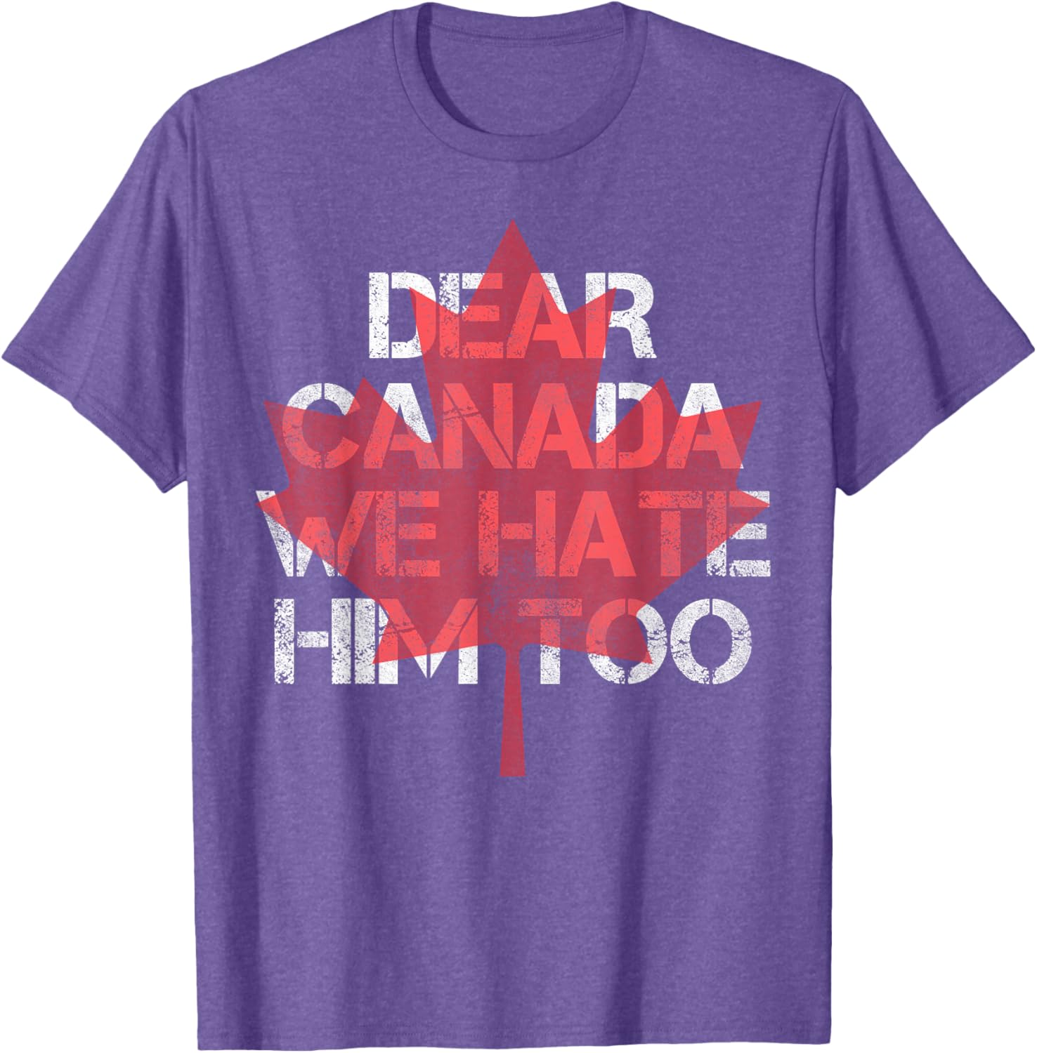 Dear Canada We Hate Him Too T-Shirt