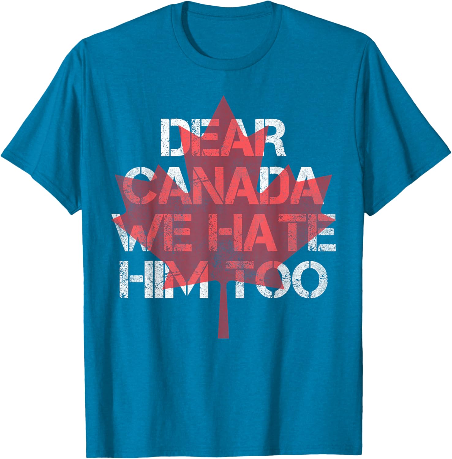 Dear Canada We Hate Him Too T-Shirt