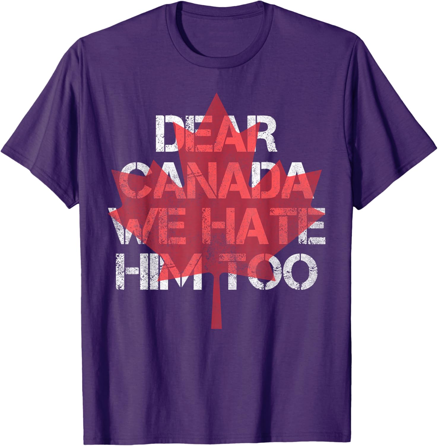 Dear Canada We Hate Him Too T-Shirt