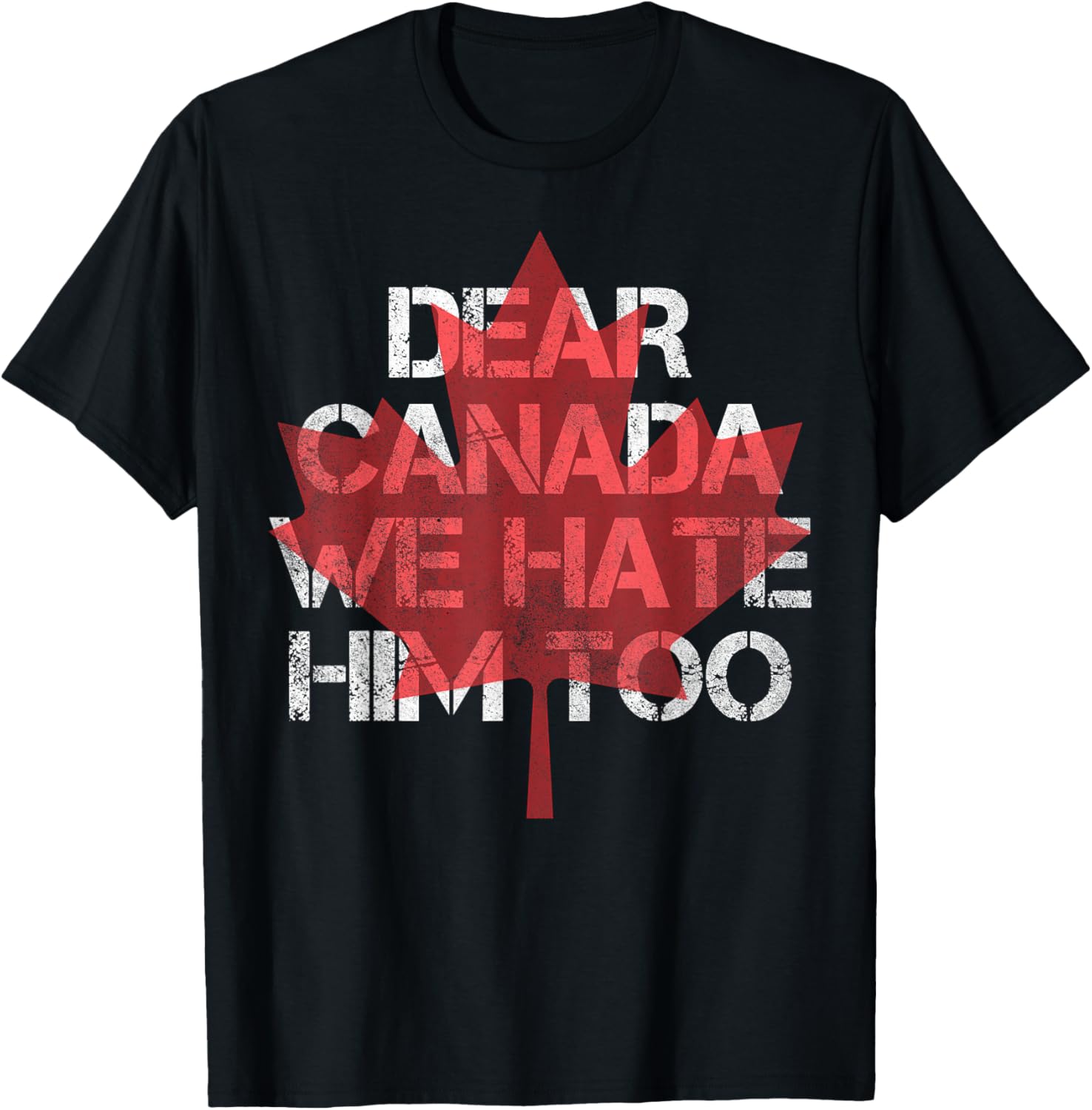 Dear Canada We Hate Him Too T-Shirt