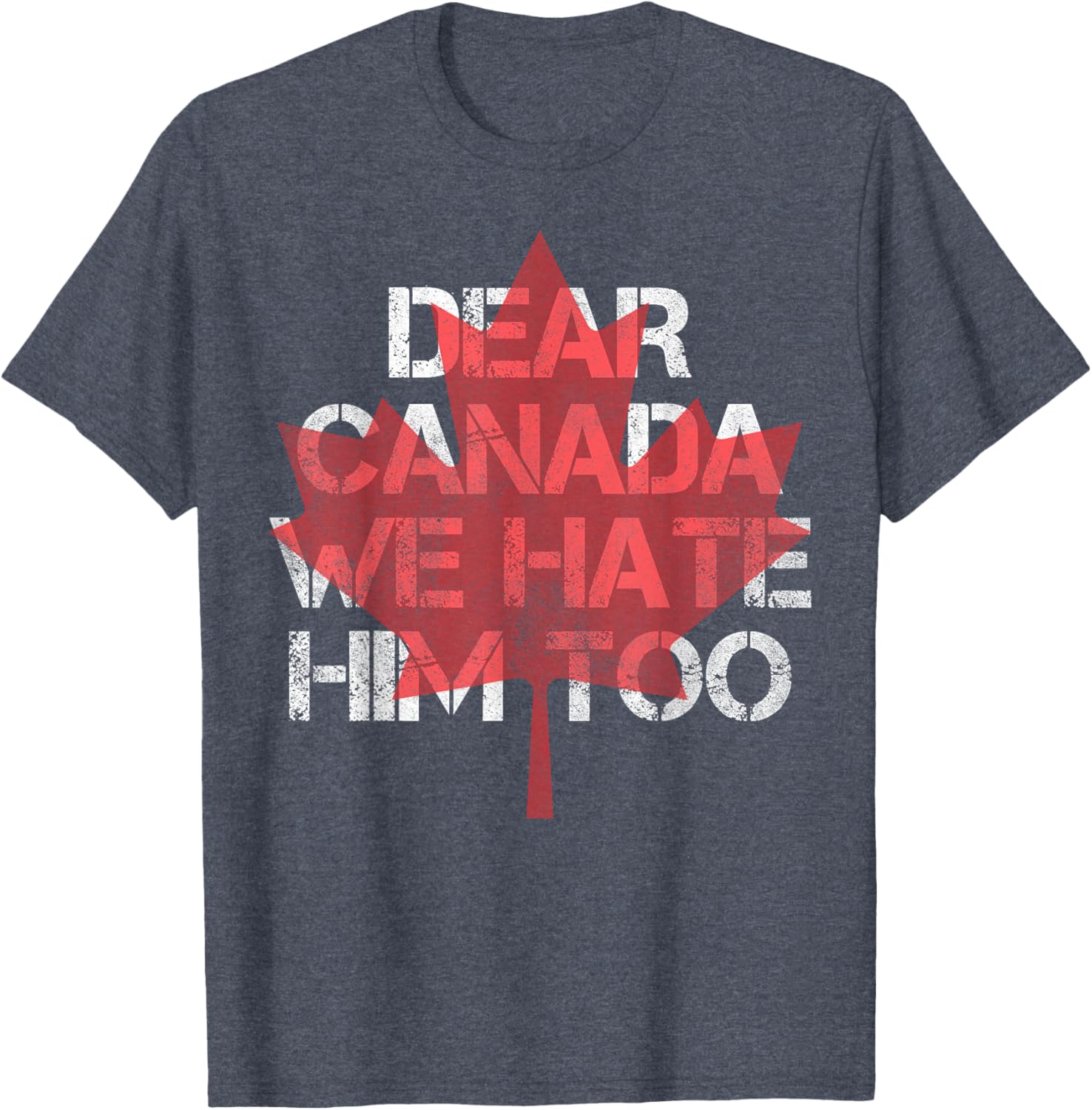 Dear Canada We Hate Him Too T-Shirt