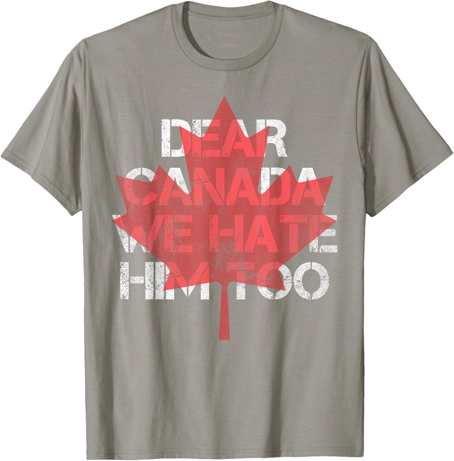Dear Canada We Hate Him Too T-Shirt
