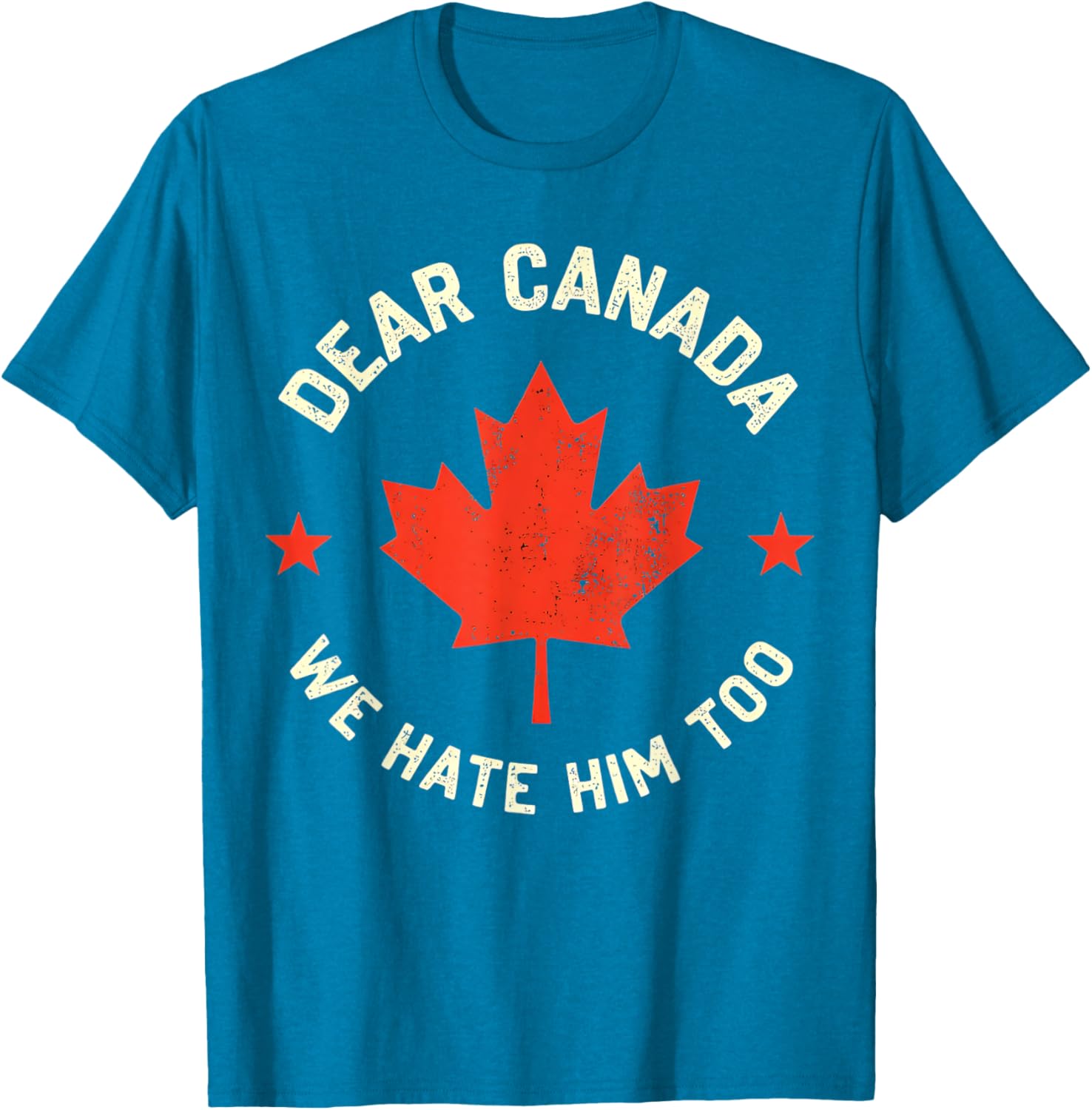 Dear Canada We Hate Him Too T-Shirt