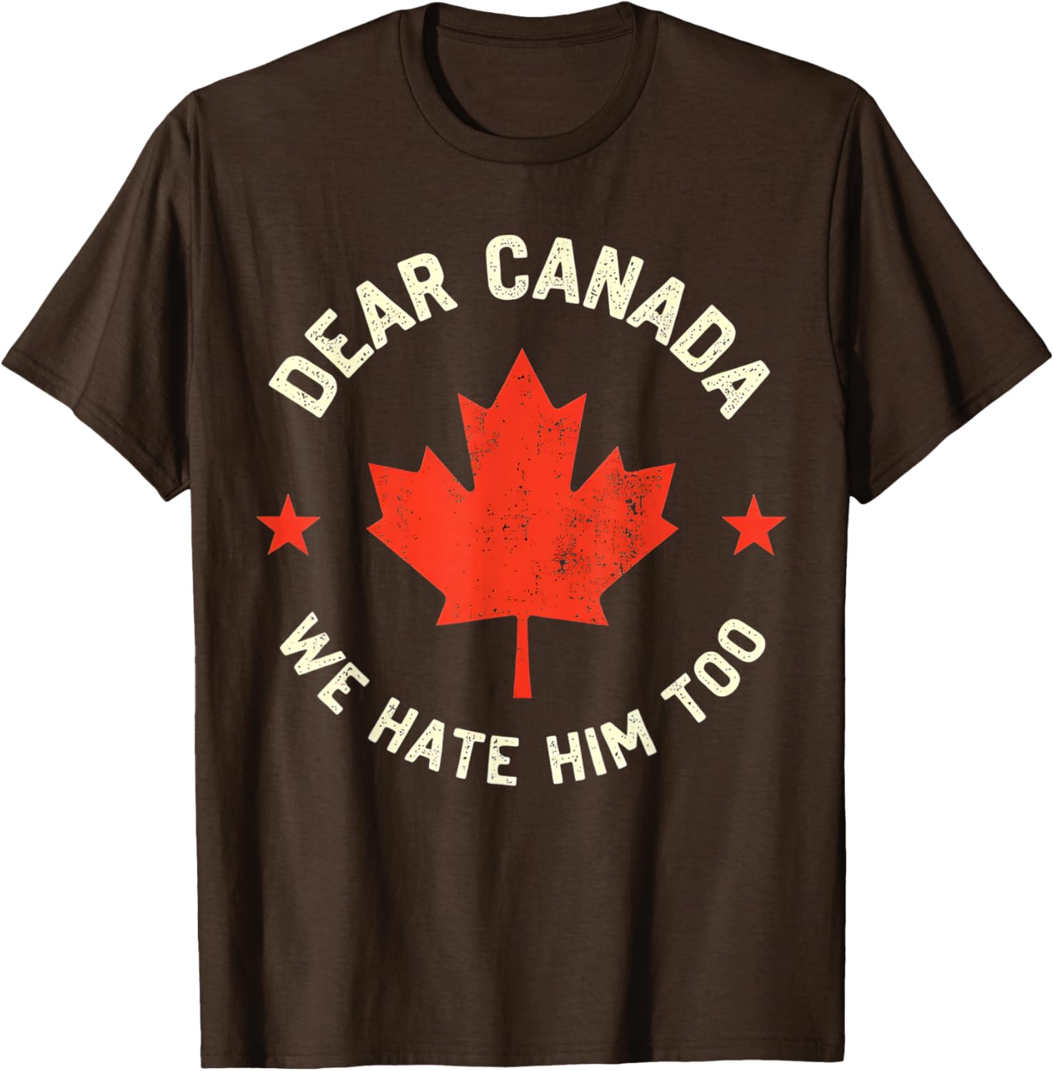 Dear Canada We Hate Him Too T-Shirt