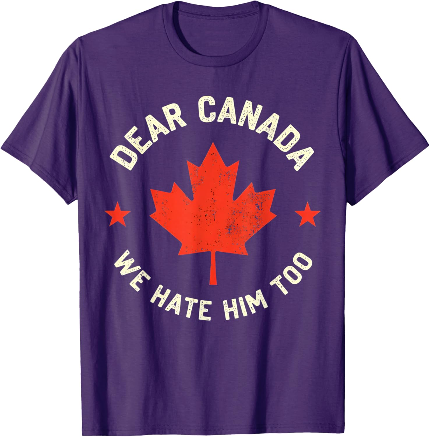 Dear Canada We Hate Him Too T-Shirt