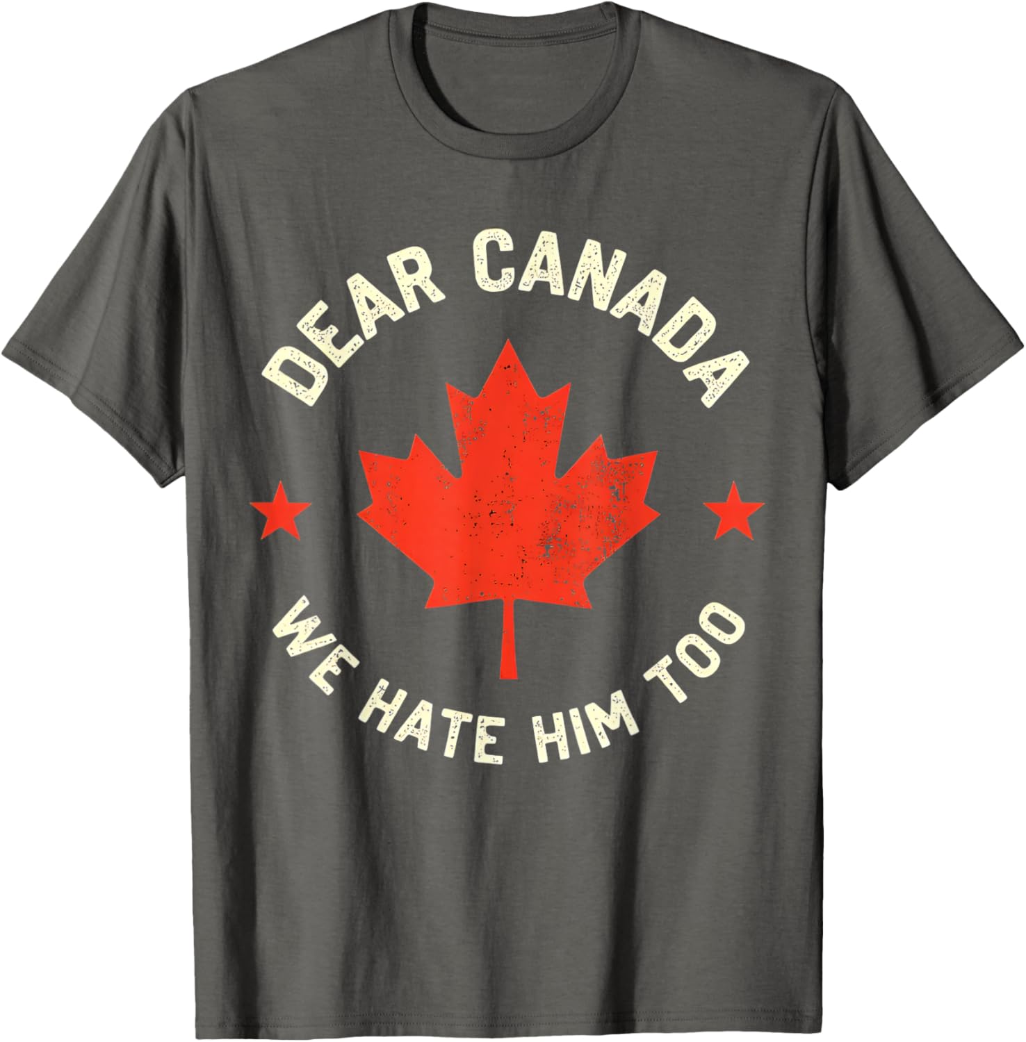 Dear Canada We Hate Him Too T-Shirt
