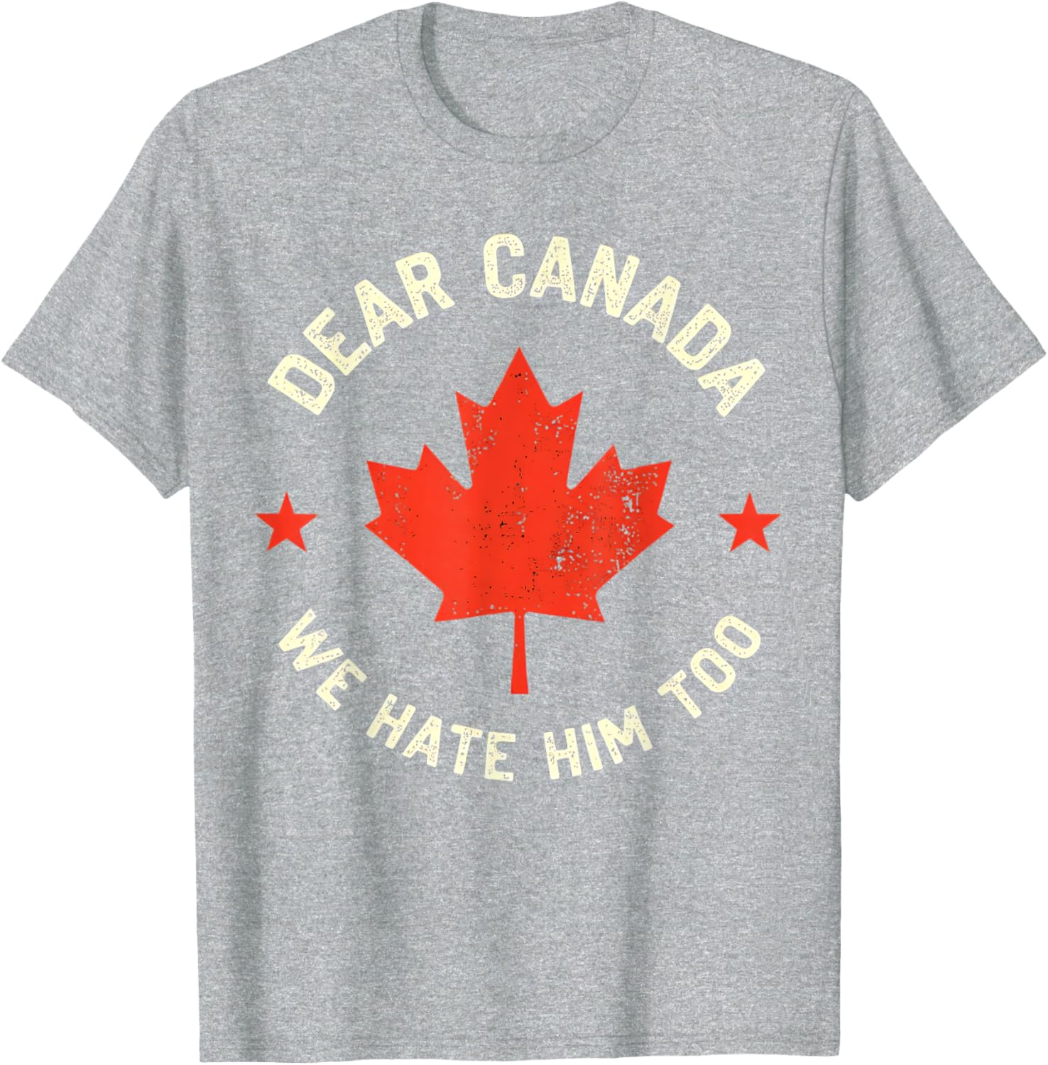 Dear Canada We Hate Him Too T-Shirt