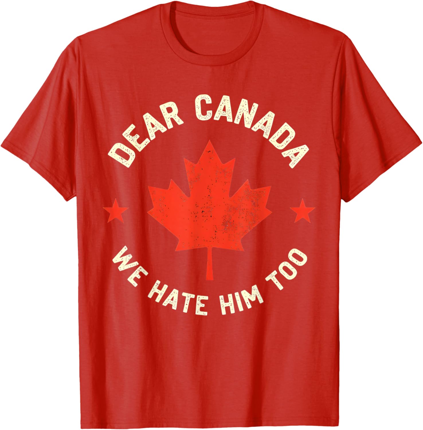 Dear Canada We Hate Him Too T-Shirt