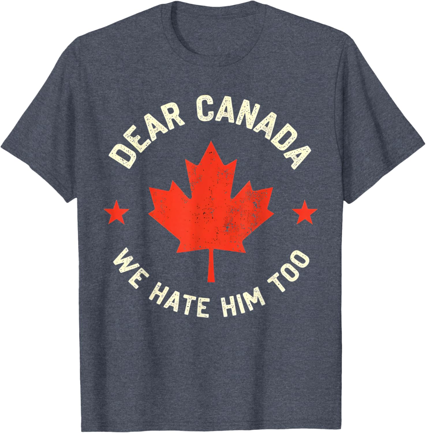 Dear Canada We Hate Him Too T-Shirt