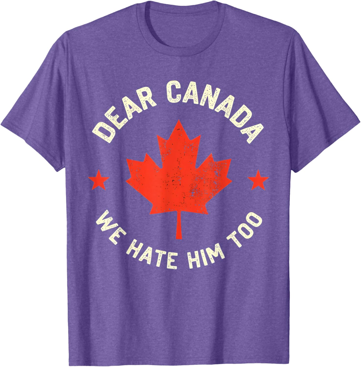 Dear Canada We Hate Him Too T-Shirt